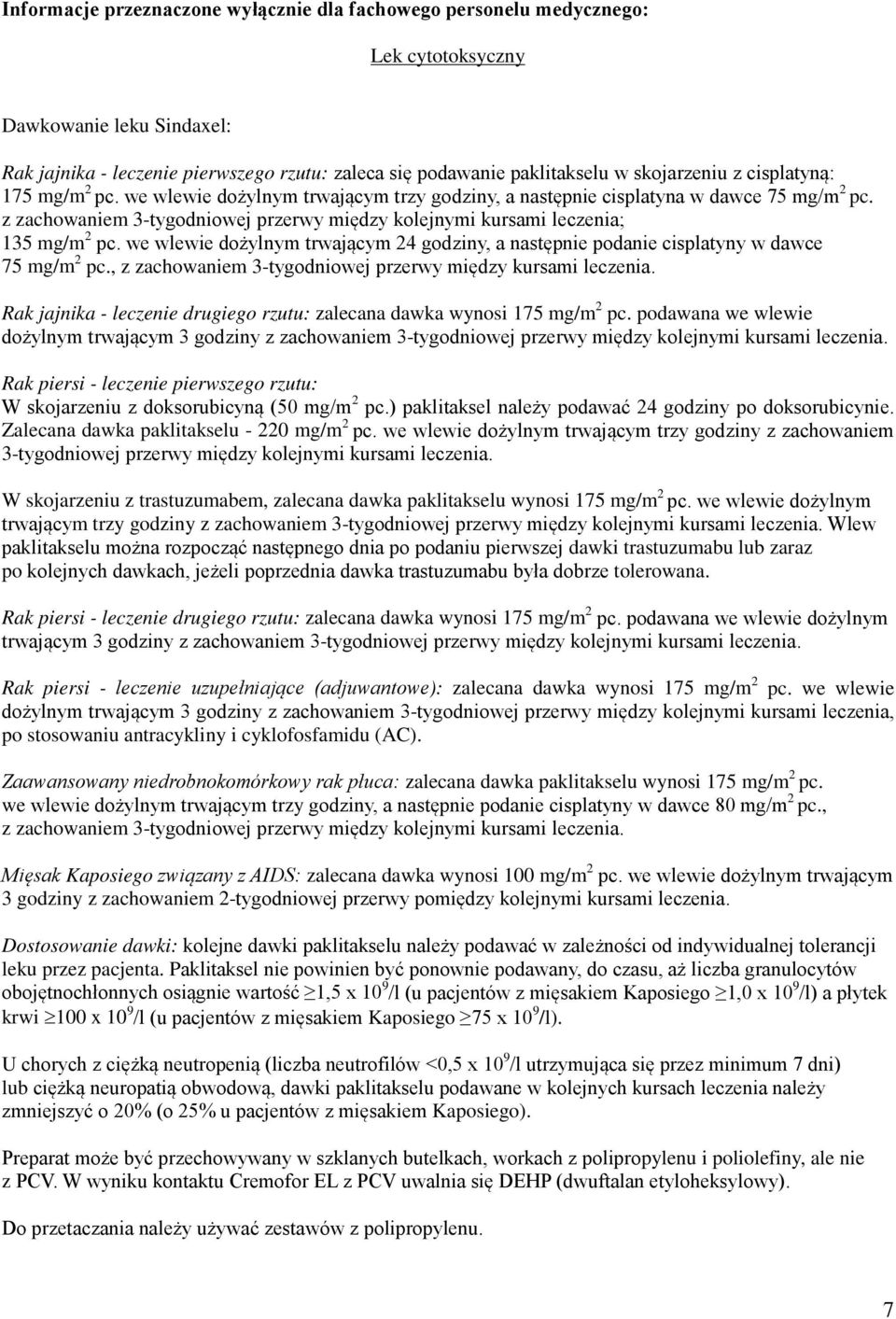 z zachowaniem 3-tygodniowej przerwy między kolejnymi kursami leczenia; 135 mg/m 2 pc. we wlewie dożylnym trwającym 24 godziny, a następnie podanie cisplatyny w dawce 75 mg/m 2 pc.