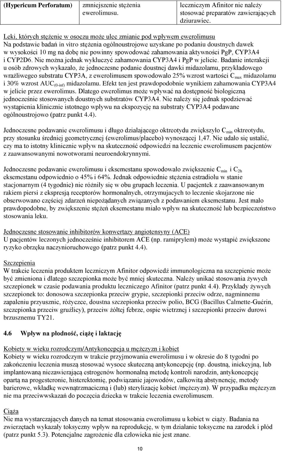 powinny spowodować zahamowania aktywności PgP, CYP3A4 i CYP2D6. Nie można jednak wykluczyć zahamowania CYP3A4 i PgP w jelicie.