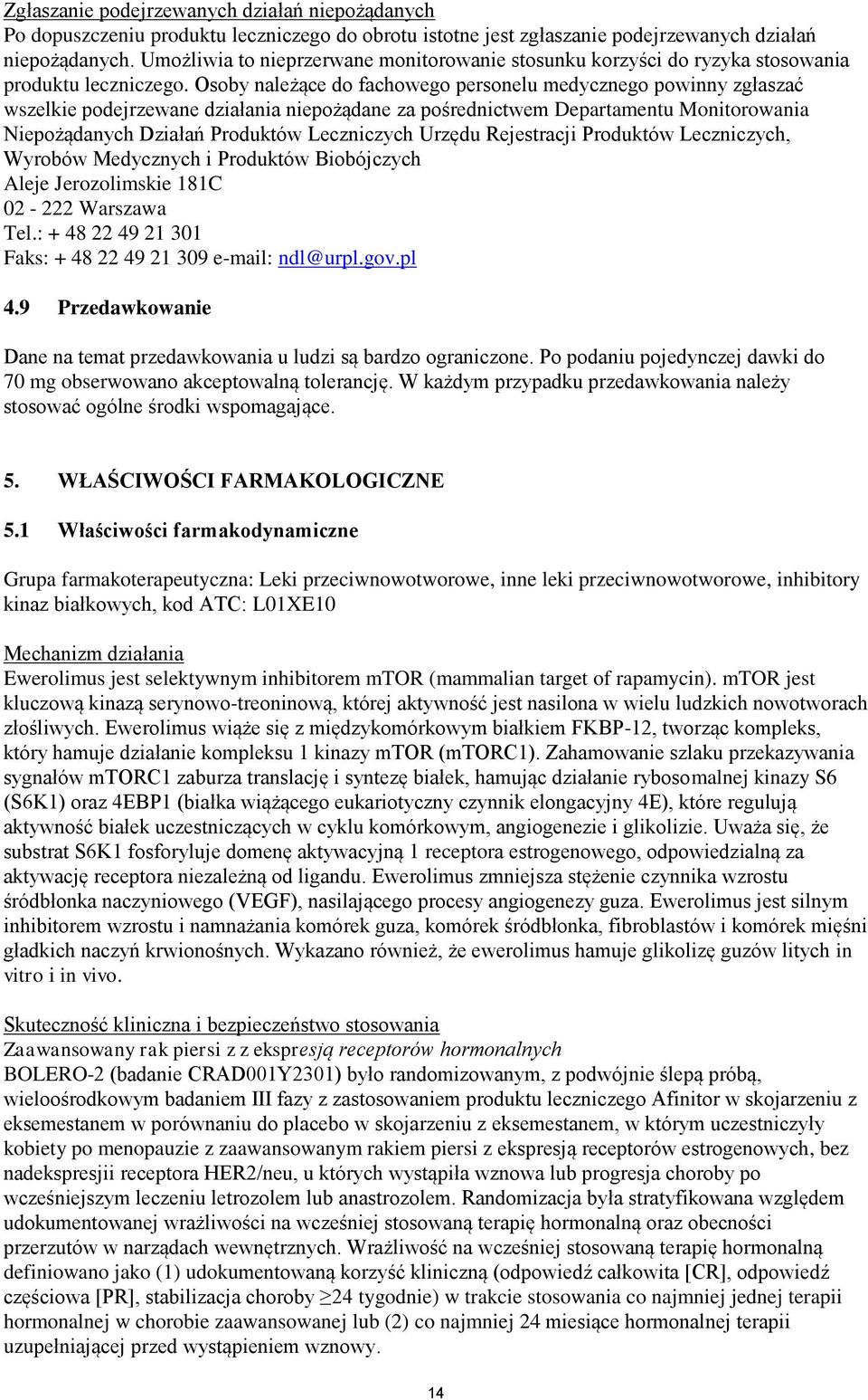 Osoby należące do fachowego personelu medycznego powinny zgłaszać wszelkie podejrzewane działania niepożądane za pośrednictwem Departamentu Monitorowania Niepożądanych Działań Produktów Leczniczych