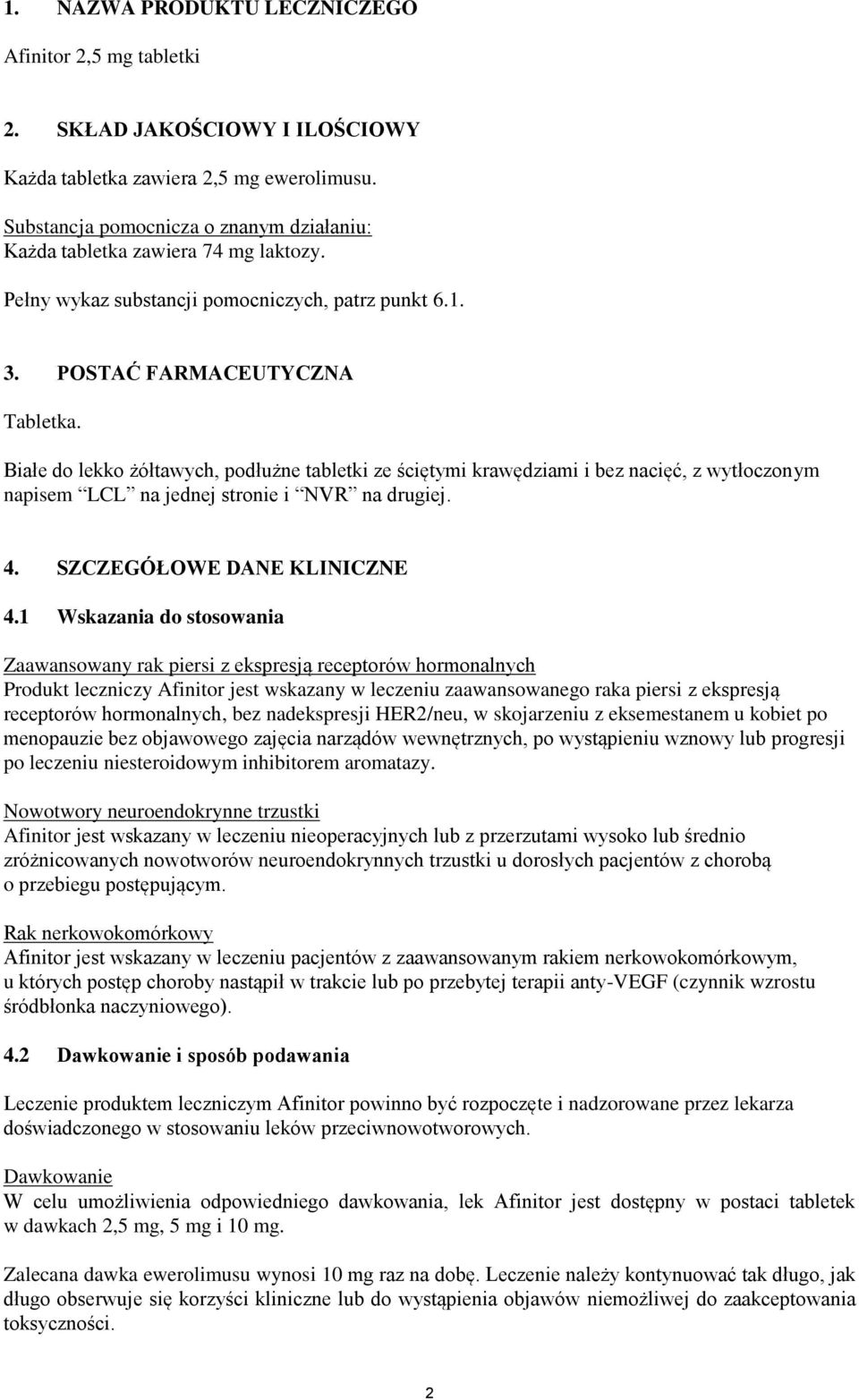 Białe do lekko żółtawych, podłużne tabletki ze ściętymi krawędziami i bez nacięć, z wytłoczonym napisem LCL na jednej stronie i NVR na drugiej. 4. SZCZEGÓŁOWE DANE KLINICZNE 4.