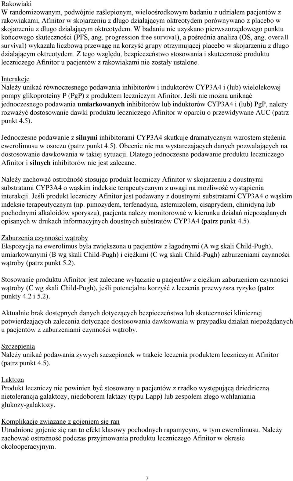 overall survival) wykazała liczbową przewagę na korzyść grupy otrzymującej placebo w skojarzeniu z długo działającym oktreotydem.