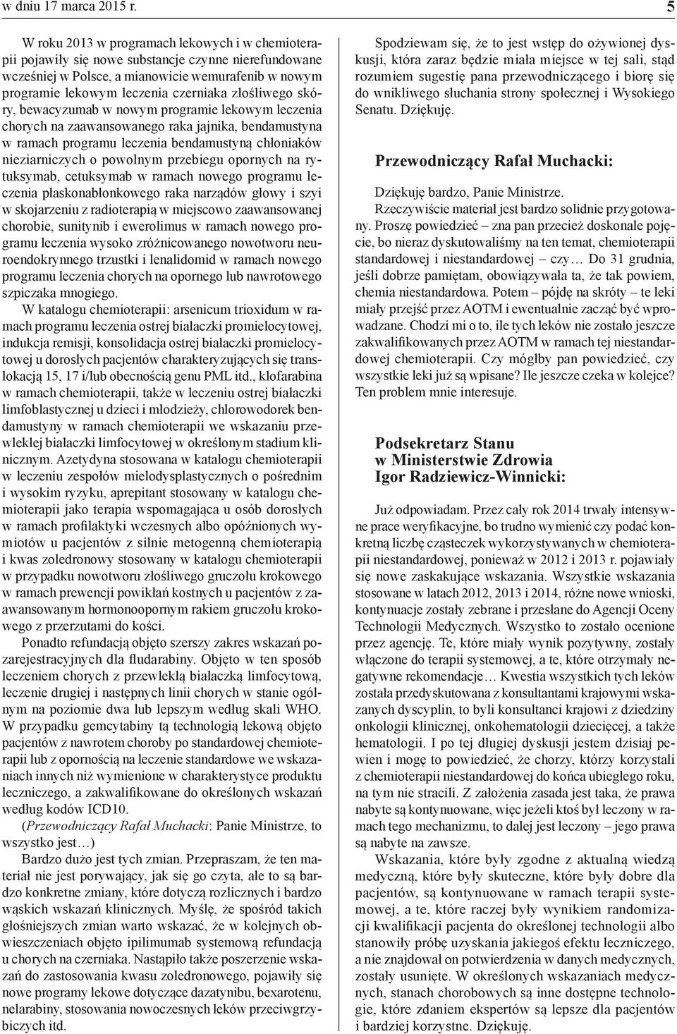 złośliwego skóry, bewacyzumab w nowym programie lekowym leczenia chorych na zaawansowanego raka jajnika, bendamustyna w ramach programu leczenia bendamustyną chłoniaków nieziarniczych o powolnym