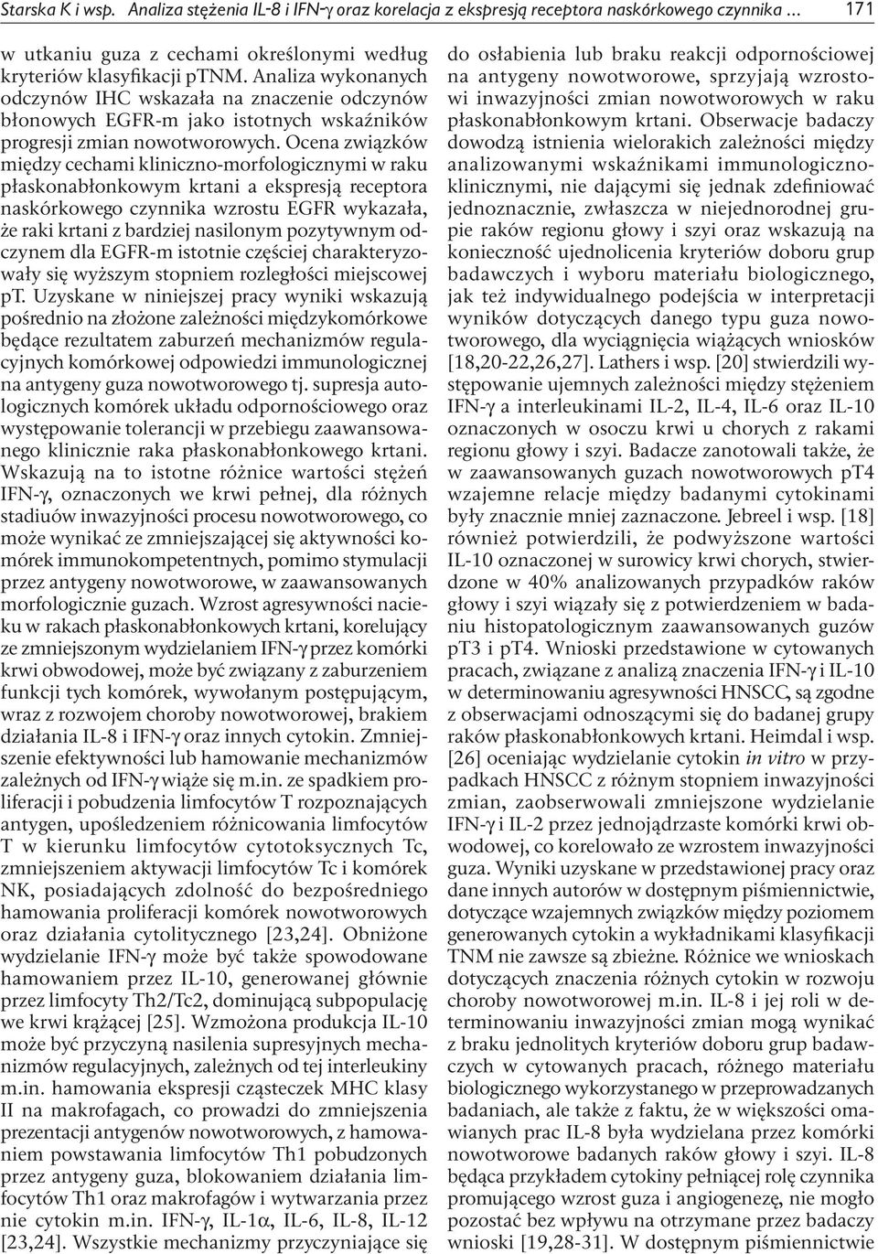 Ocena związków między cechami kliniczno-morfologicznymi w raku płaskonabłonkowym krtani a ekspresją receptora naskórkowego czynnika wzrostu EGFR wykazała, że raki krtani z bardziej nasilonym