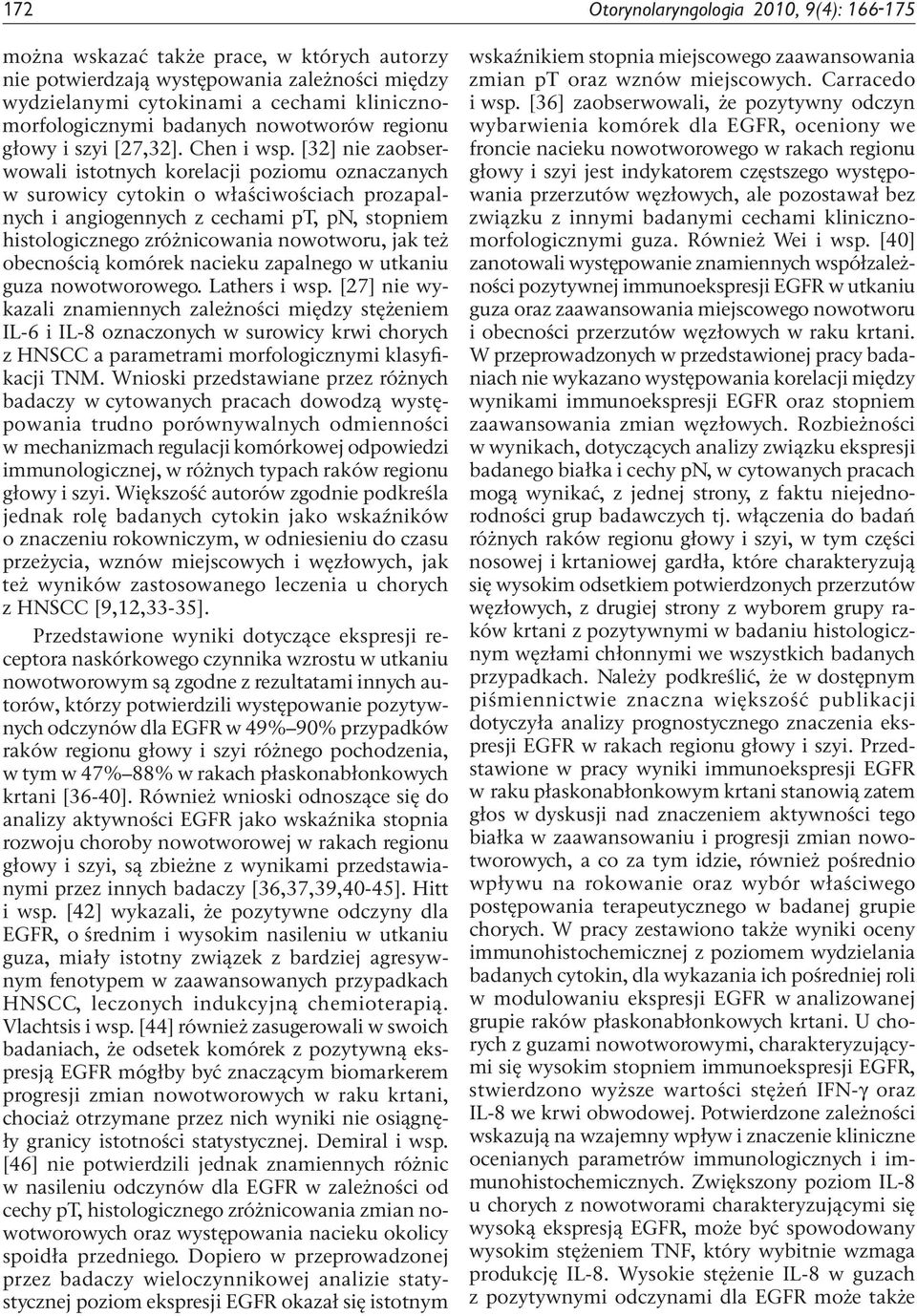 [32] nie zaobserwowali istotnych korelacji poziomu oznaczanych w surowicy cytokin o właściwościach prozapalnych i angiogennych z cechami pt, pn, stopniem histologicznego zróżnicowania nowotworu, jak