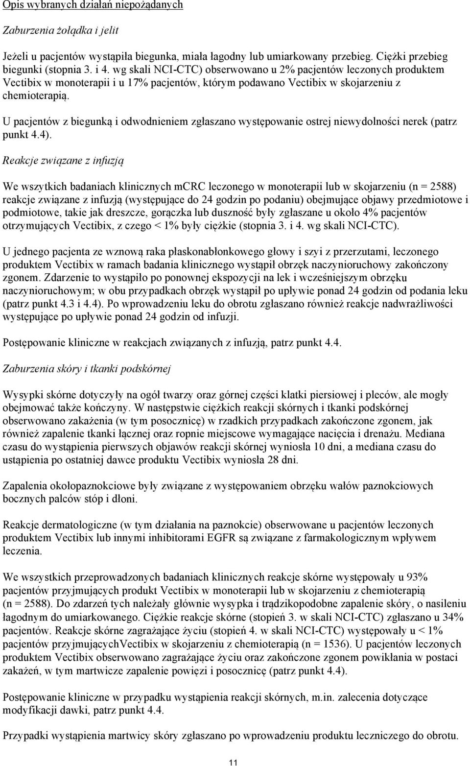 U pacjentów z biegunką i odwodnieniem zgłaszano występowanie ostrej niewydolności nerek (patrz punkt 4.4).