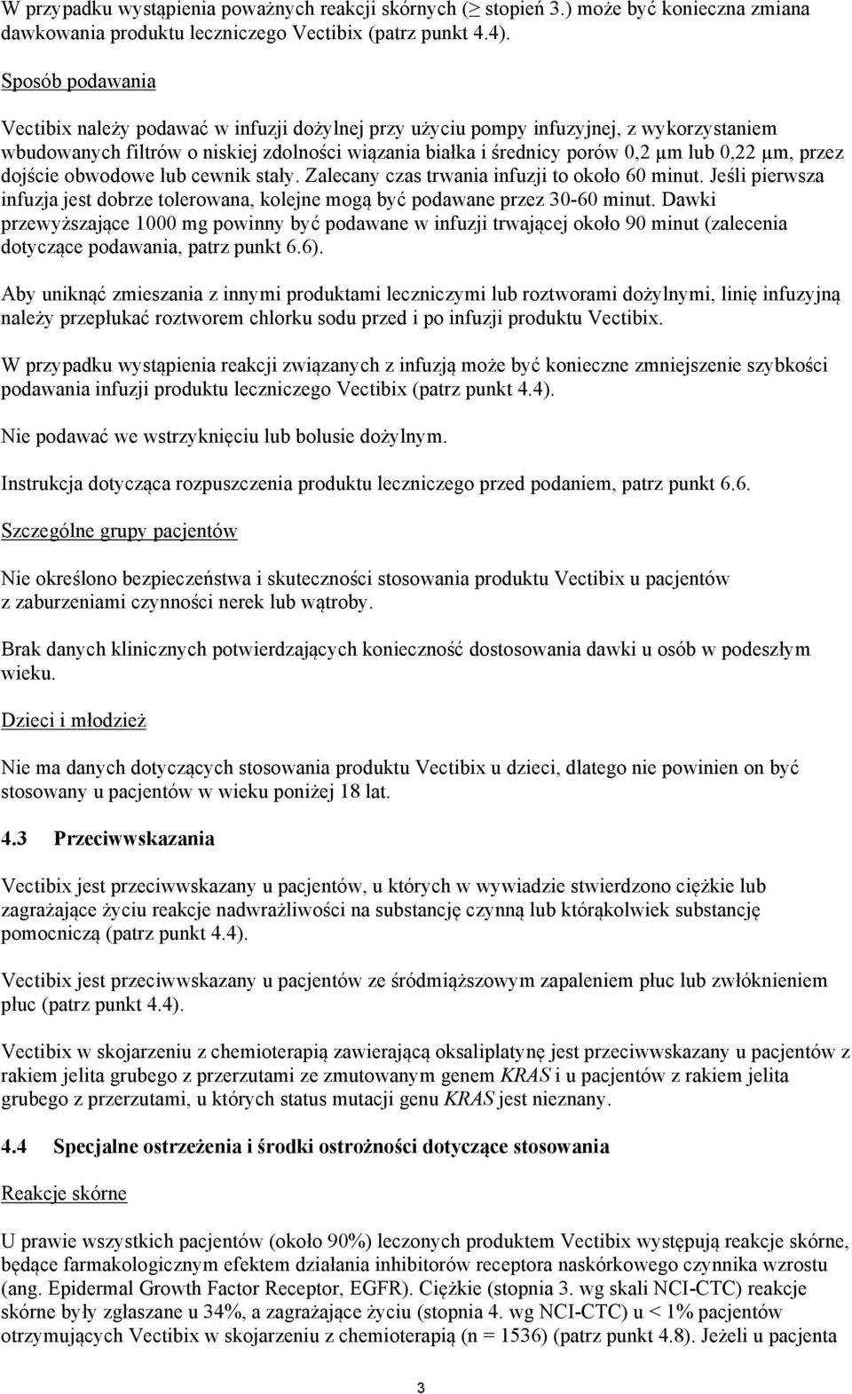 przez dojście obwodowe lub cewnik stały. Zalecany czas trwania infuzji to około 60 minut. Jeśli pierwsza infuzja jest dobrze tolerowana, kolejne mogą być podawane przez 30-60 minut.