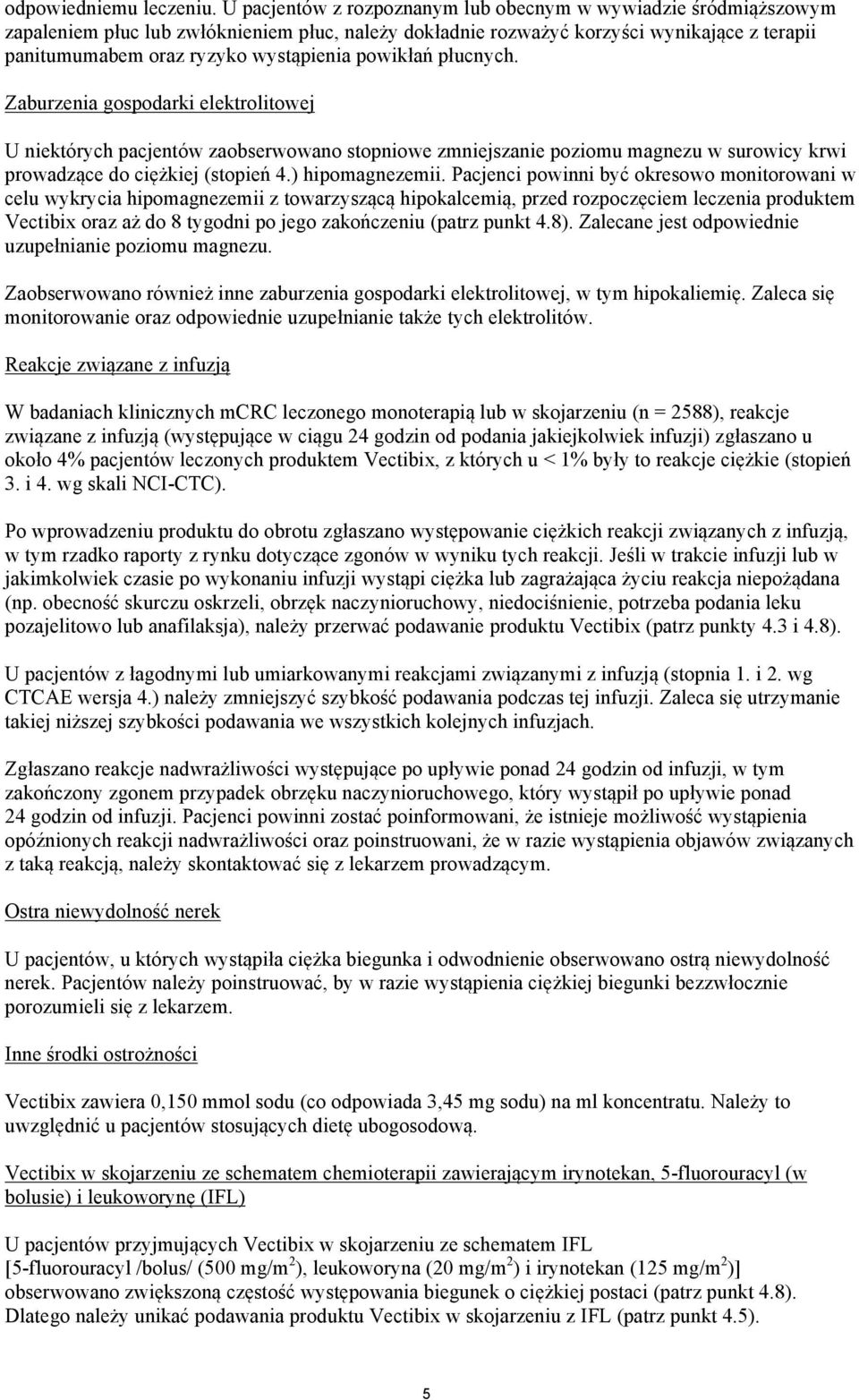 powikłań płucnych. gospodarki elektrolitowej U niektórych pacjentów zaobserwowano stopniowe zmniejszanie poziomu magnezu w surowicy krwi prowadzące do ciężkiej (stopień 4.) hipomagnezemii.