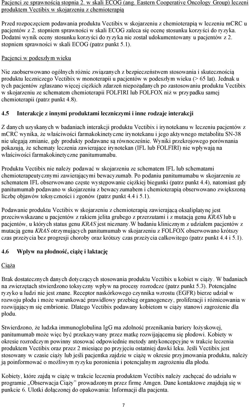 2. stopniem sprawności w skali ECOG zaleca się ocenę stosunku korzyści do ryzyka. Dodatni wynik oceny stosunku korzyści do ryzyka nie został udokumentowany u pacjentów z 2.