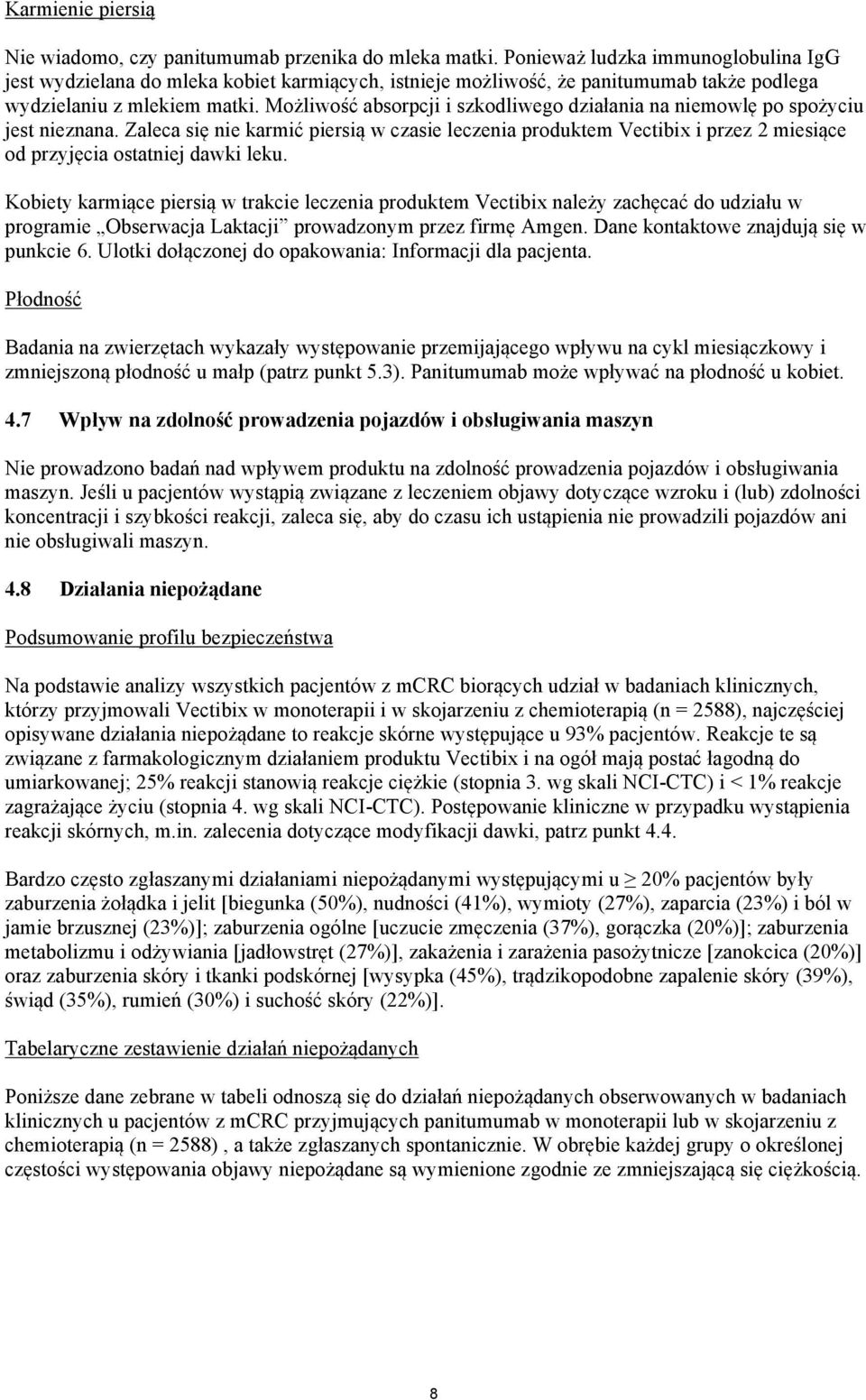 Możliwość absorpcji i szkodliwego działania na niemowlę po spożyciu jest nieznana.