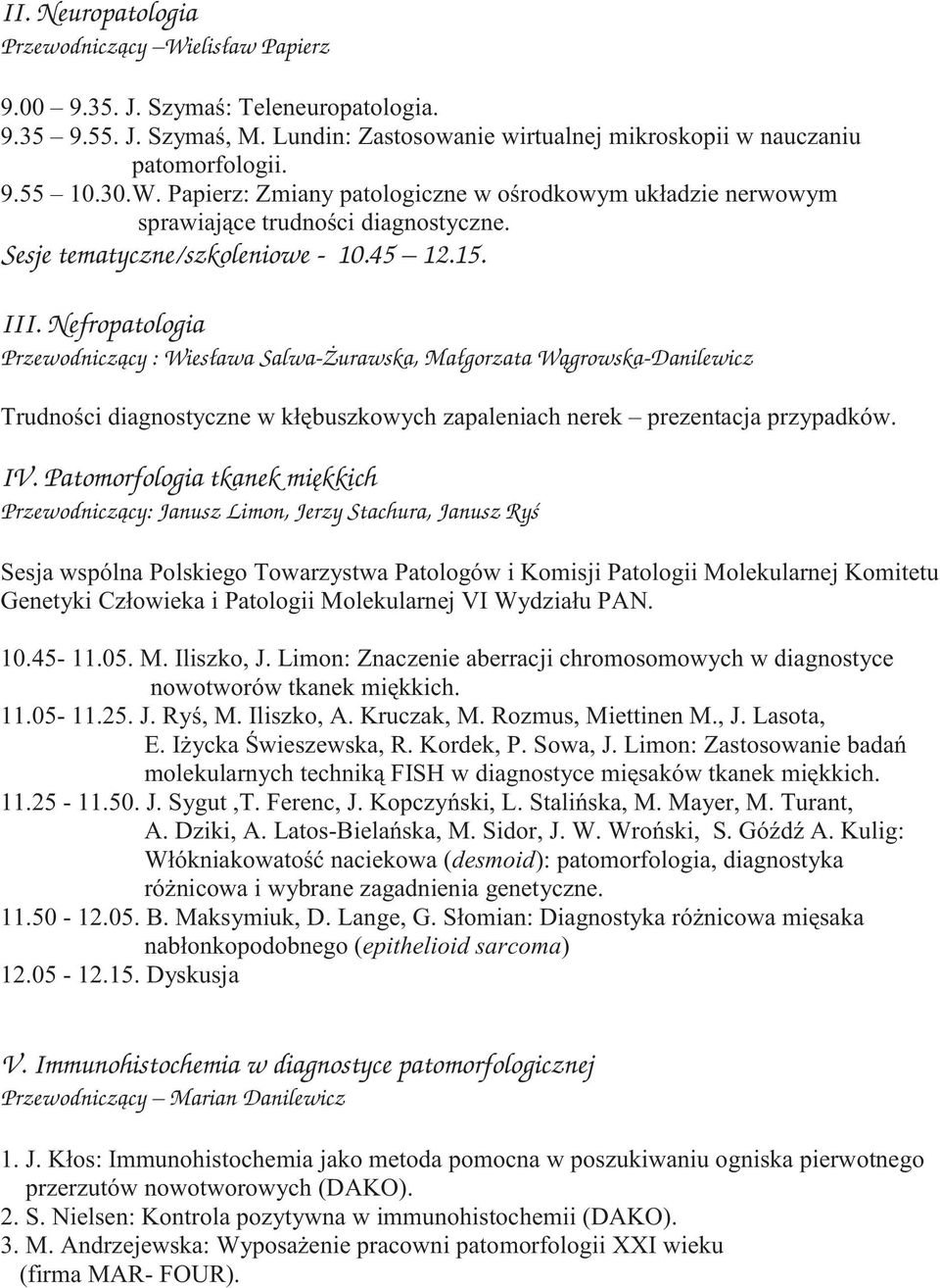 Nefropatologia Przewodnicz¹cy : Wies³awa Salwa- urawska, Ma³gorzata W¹growska-Danilewicz Trudnoœci diagnostyczne w k³êbuszkowych zapaleniach nerek prezentacja przypadków. IV.