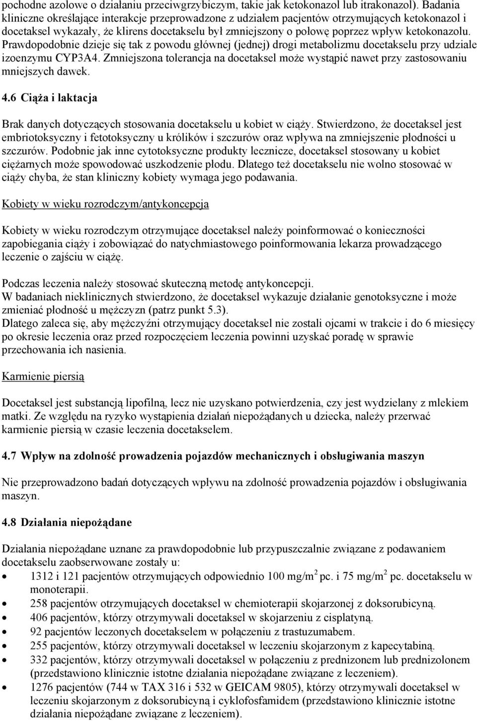 ketokonazolu. Prawdopodobnie dzieje się tak z powodu głównej (jednej) drogi metabolizmu docetakselu przy udziale izoenzymu CYP3A4.