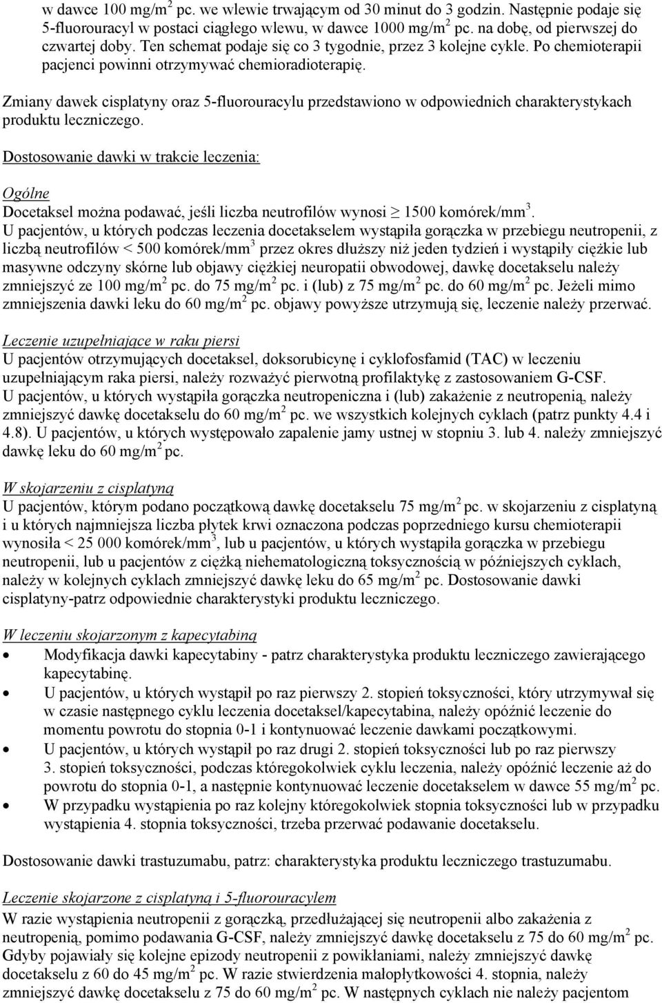 Zmiany dawek cisplatyny oraz 5-fluorouracylu przedstawiono w odpowiednich charakterystykach produktu leczniczego.