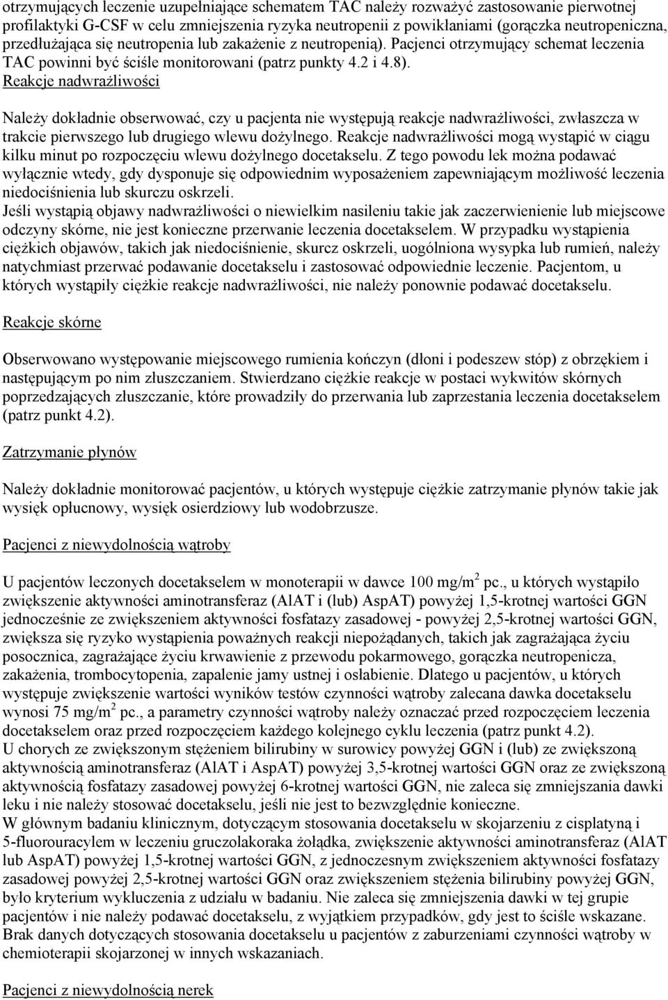 Reakcje nadwrażliwości Należy dokładnie obserwować, czy u pacjenta nie występują reakcje nadwrażliwości, zwłaszcza w trakcie pierwszego lub drugiego wlewu dożylnego.