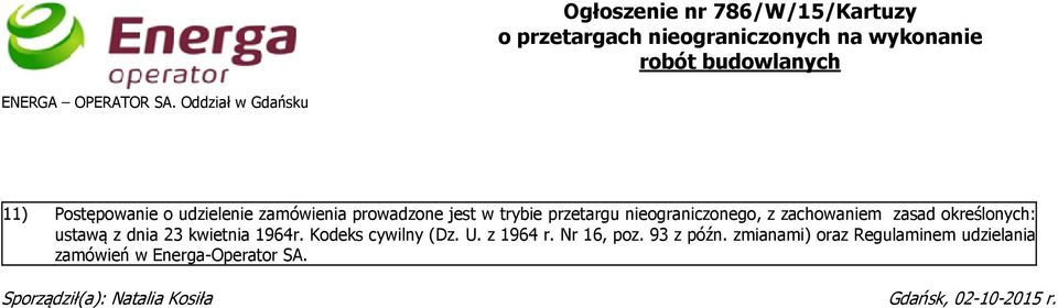 zachowaniem zasad określonych: ustawą z dnia 23 kwietnia 1964r. Kodeks cywilny (Dz. U. z 1964 r. Nr 16, poz.