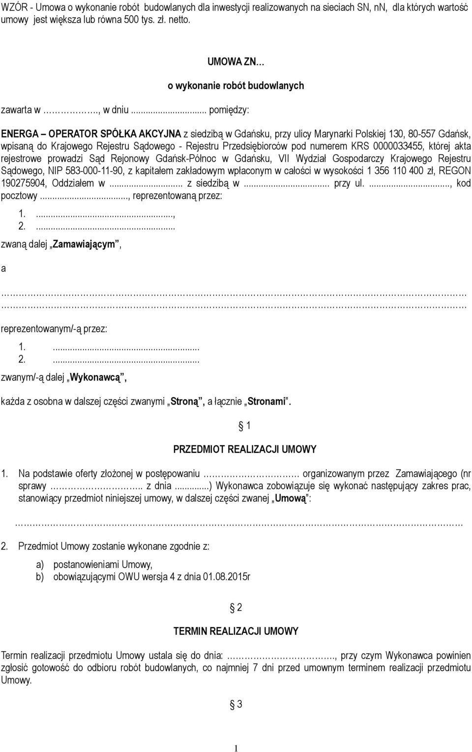 .. pomiędzy: ENERGA OPERATOR SPÓŁKA AKCYJNA z siedzibą w Gdańsku, przy ulicy Marynarki Polskiej 130, 80-557 Gdańsk, wpisaną do Krajowego Rejestru Sądowego - Rejestru Przedsiębiorców pod numerem KRS