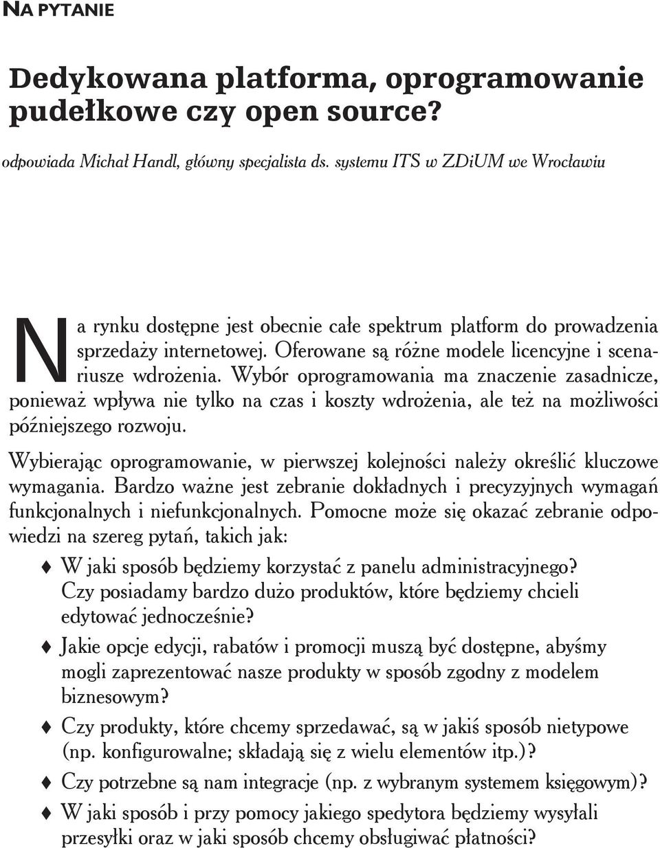 Wybór oprogramowania ma znaczenie zasadnicze, poniewa wp ywa nie tylko na czas i koszty wdro enia, ale te na mo liwo ci pó niejszego rozwoju.