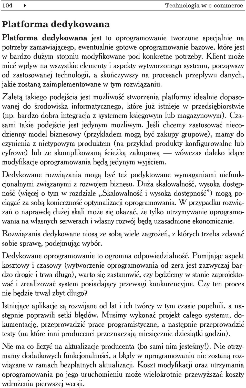 Klient mo e mie wp yw na wszystkie elementy i aspekty wytworzonego systemu, pocz wszy od zastosowanej technologii, a sko czywszy na procesach przep ywu danych, jakie zostan zaimplementowane w tym