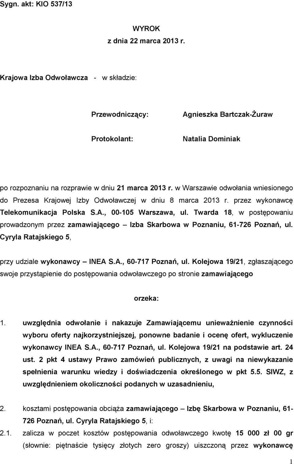 w Warszawie odwołania wniesionego do Prezesa Krajowej Izby Odwoławczej w dniu 8 marca 2013 r. przez wykonawcę Telekomunikacja Polska S.A., 00-105 Warszawa, ul.