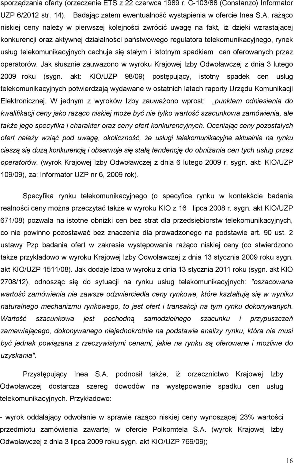 telekomunikacyjnych cechuje się stałym i istotnym spadkiem cen oferowanych przez operatorów. Jak słusznie zauwaŝono w wyroku Krajowej Izby Odwoławczej z dnia 3 lutego 2009 roku (sygn.