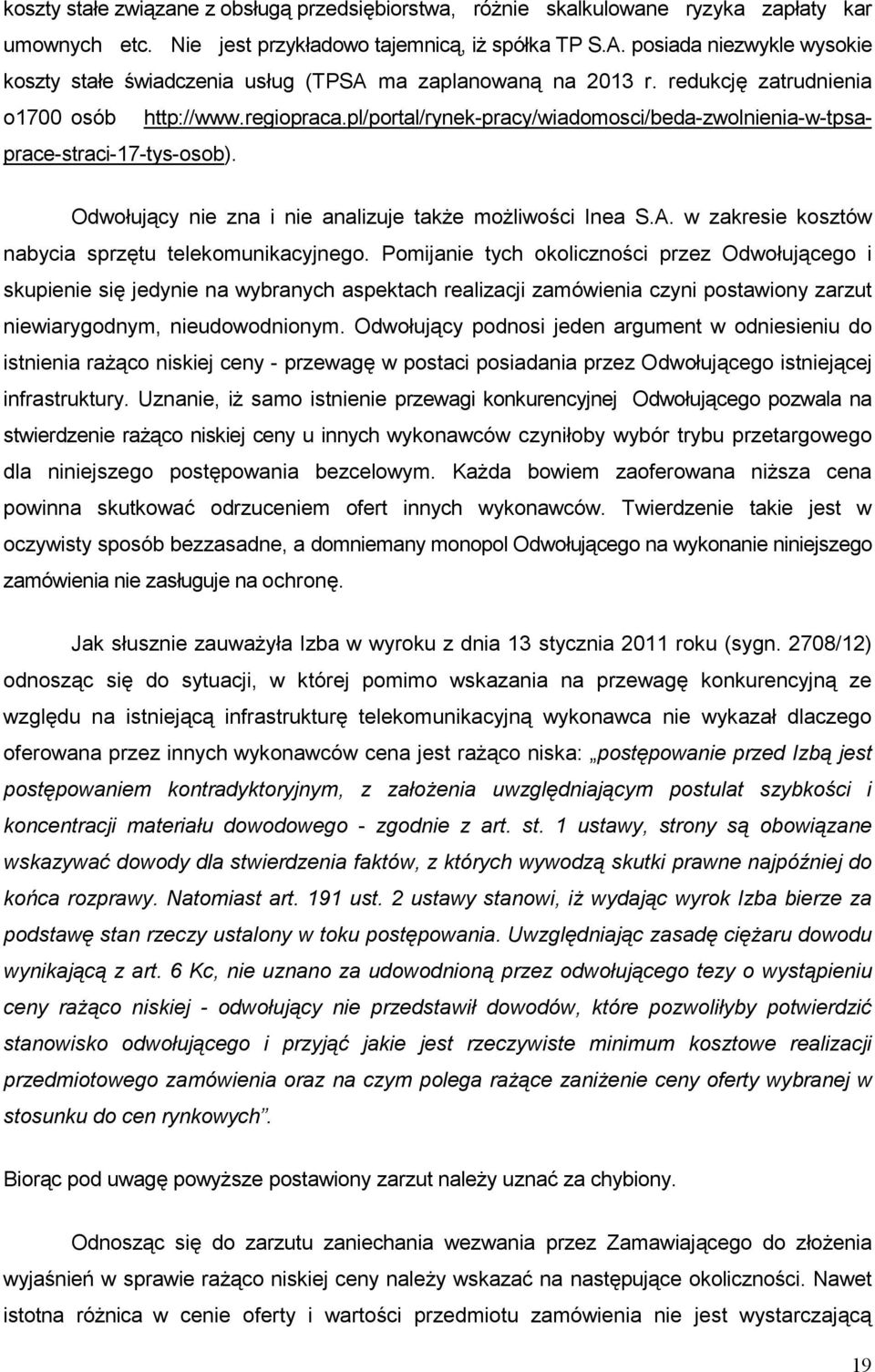 pl/portal/rynek-pracy/wiadomosci/beda-zwolnienia-w-tpsaprace-straci-17-tys-osob). Odwołujący nie zna i nie analizuje takŝe moŝliwości Inea S.A. w zakresie kosztów nabycia sprzętu telekomunikacyjnego.