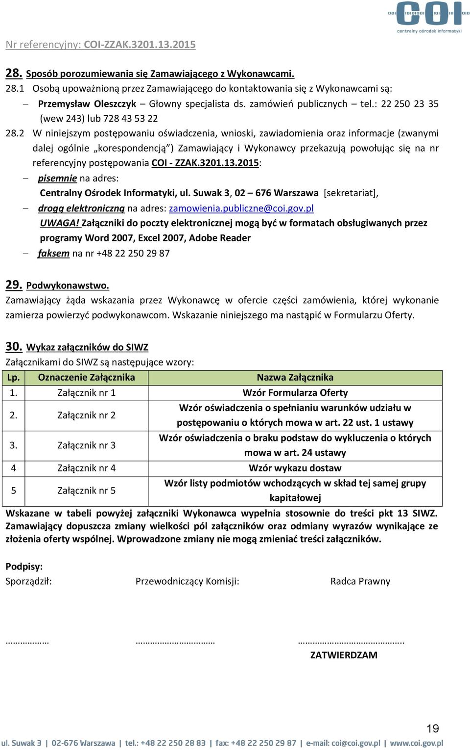 2 W niniejszym postępowaniu oświadczenia, wnioski, zawiadomienia oraz informacje (zwanymi dalej ogólnie korespondencją ) Zamawiający i Wykonawcy przekazują powołując się na nr referencyjny