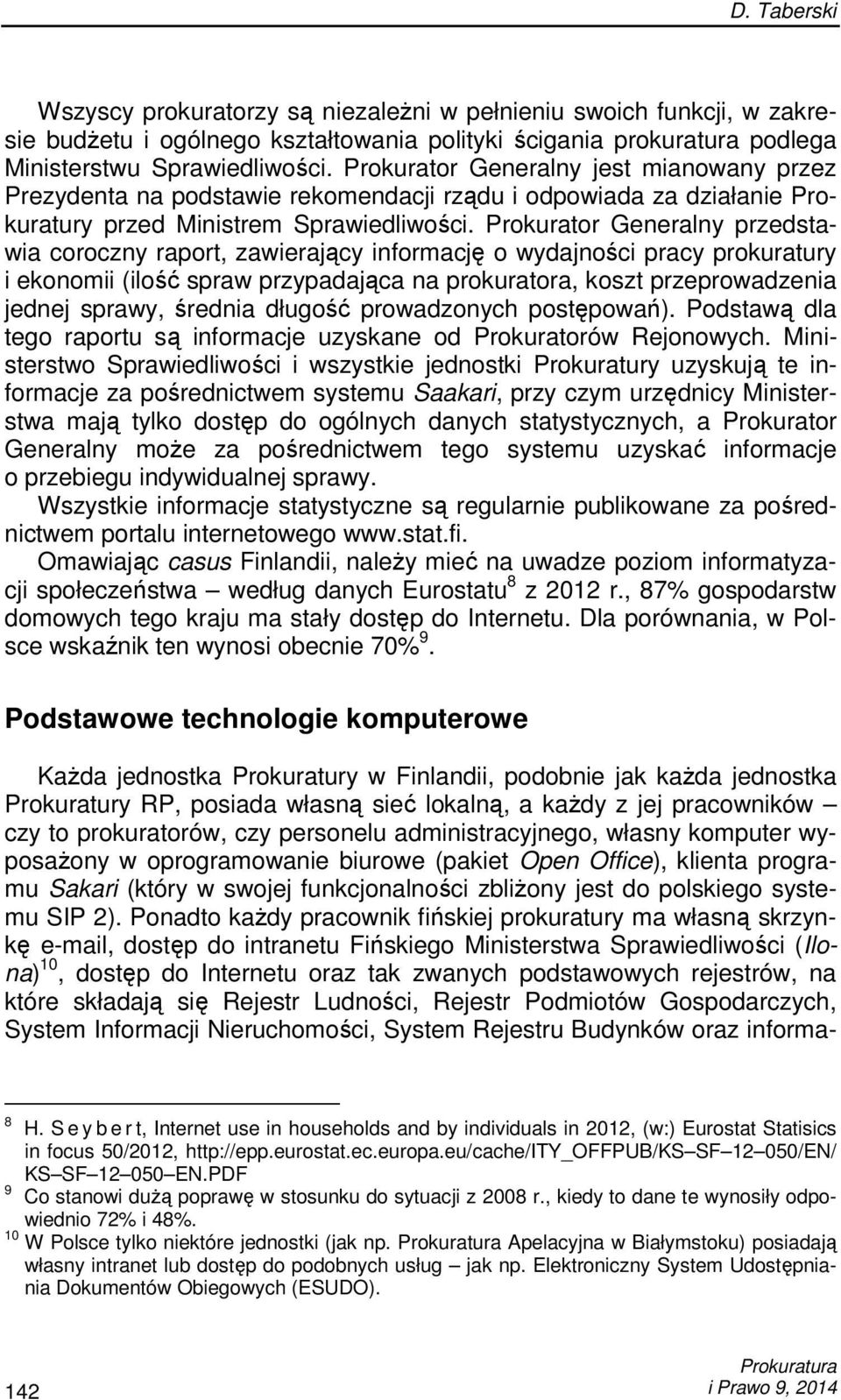 Prokurator Generalny przedstawia coroczny raport, zawierający informację o wydajności pracy prokuratury i ekonomii (ilość spraw przypadająca na prokuratora, koszt przeprowadzenia jednej sprawy,