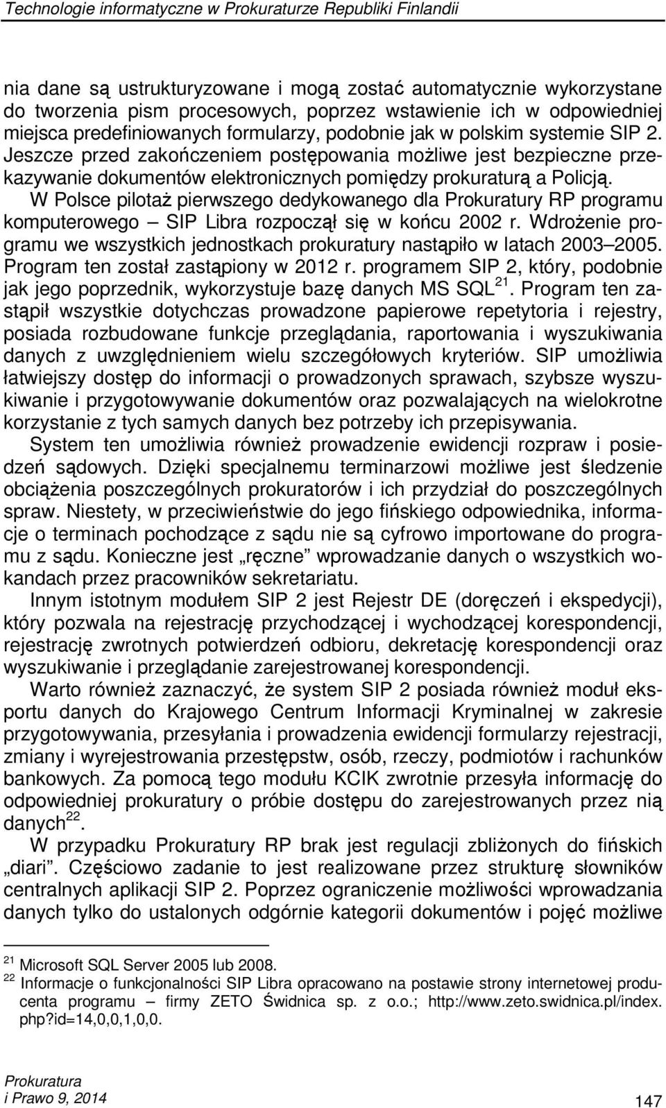 Jeszcze przed zakończeniem postępowania moŝliwe jest bezpieczne przekazywanie dokumentów elektronicznych pomiędzy prokuraturą a Policją.