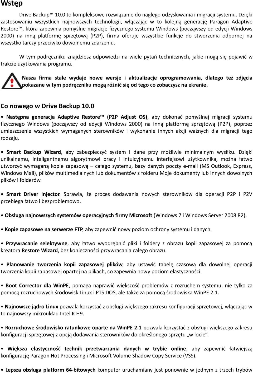 Windows 2000) na inną platformę sprzętową (P2P), firma oferuje wszystkie funkcje do stworzenia odpornej na wszystko tarczy przeciwko dowolnemu zdarzeniu.