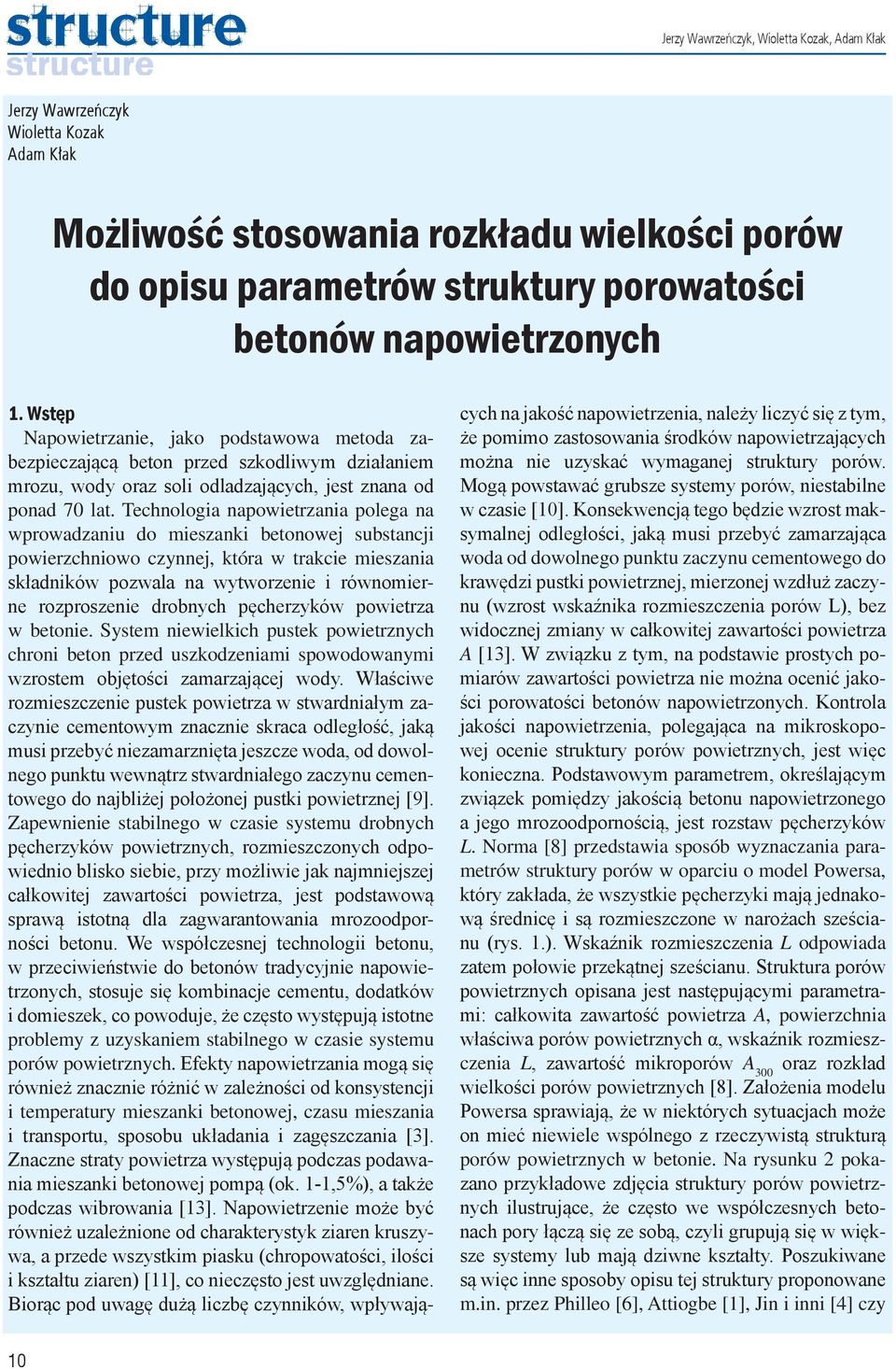 Technologia napowietrzania polega na wprowadzaniu do mieszanki betonowej substancji powierzchniowo czynnej, która w trakcie mieszania składników pozwala na wytworzenie i równomierne rozproszenie