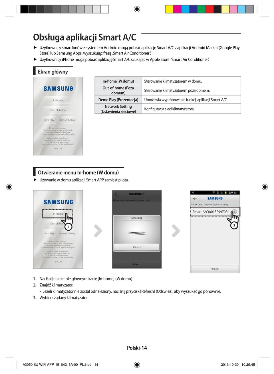 Ekran główny In-home (W domu) Out-of-home (Poza domem) Demo Play (Prezentacja) Network Setting (Ustawienia sieciowe) Sterowanie klimatyzatorem w domu. Sterowanie klimatyzatorem poza domem.