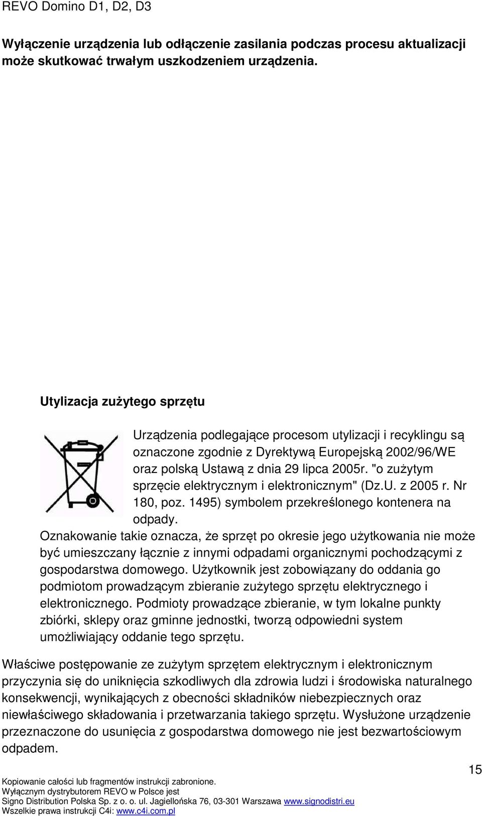 "o zużytym sprzęcie elektrycznym i elektronicznym" (Dz.U. z 2005 r. Nr 180, poz. 1495) symbolem przekreślonego kontenera na odpady.