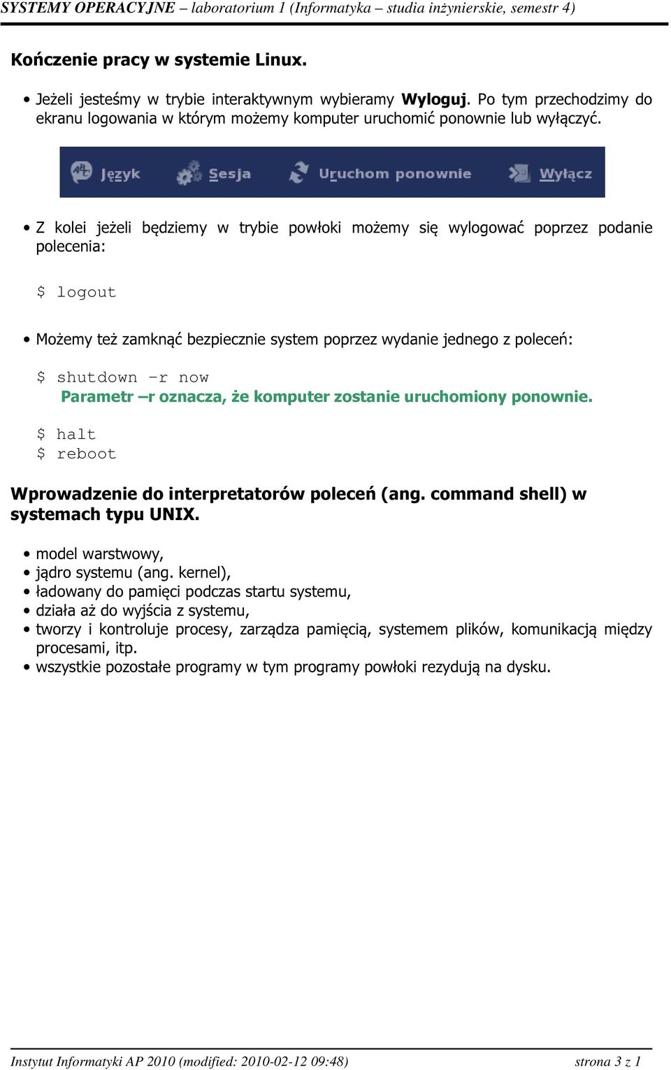 oznacza, że komputer zostanie uruchomiony ponownie. $ halt $ reboot Wprowadzenie do interpretatorów poleceń (ang. command shell) w systemach typu UNIX. model warstwowy, jądro systemu (ang.