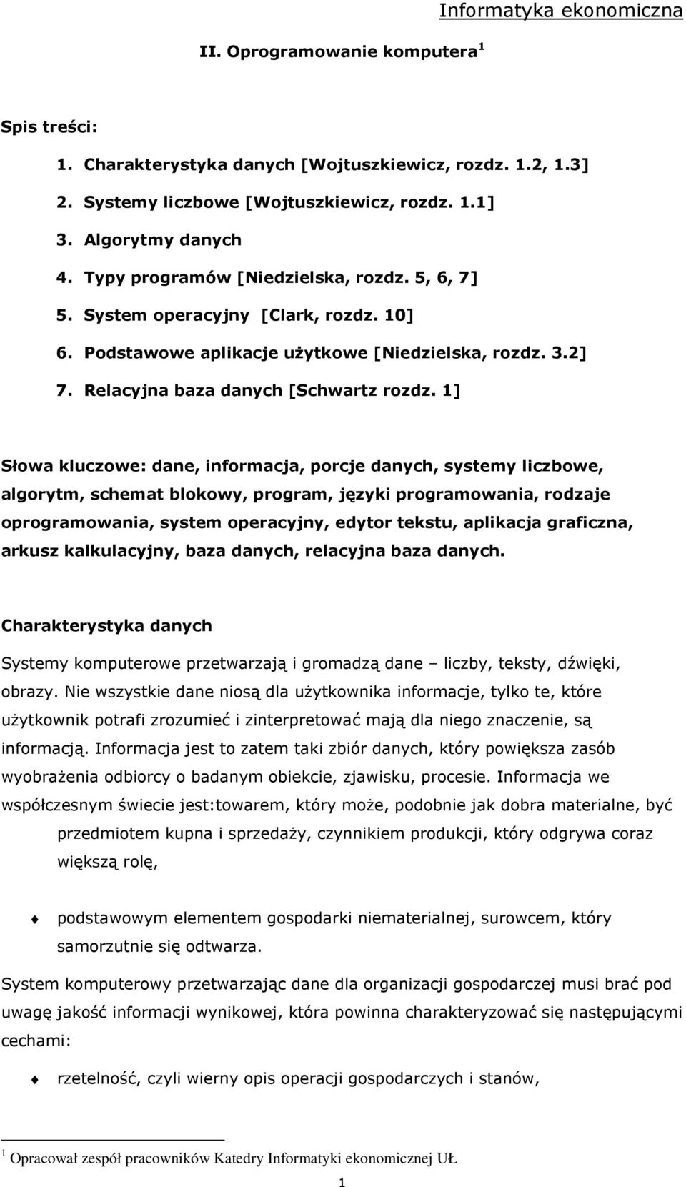 1] Słowa kluczowe: dane, informacja, porcje danych, systemy liczbowe, algorytm, schemat blokowy, program, języki programowania, rodzaje oprogramowania, system operacyjny, edytor tekstu, aplikacja