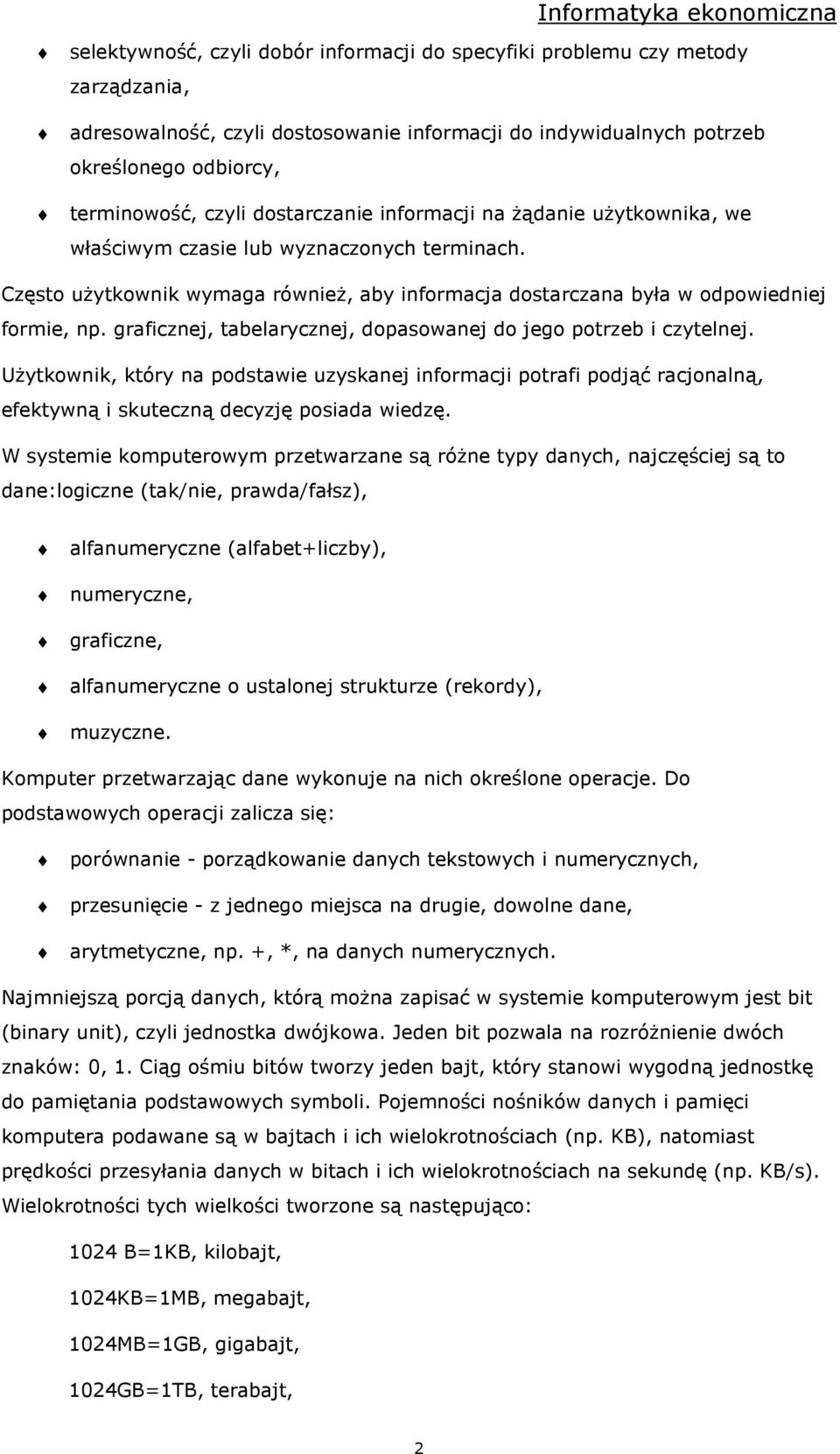 graficznej, tabelarycznej, dopasowanej do jego potrzeb i czytelnej. UŜytkownik, który na podstawie uzyskanej informacji potrafi podjąć racjonalną, efektywną i skuteczną decyzję posiada wiedzę.