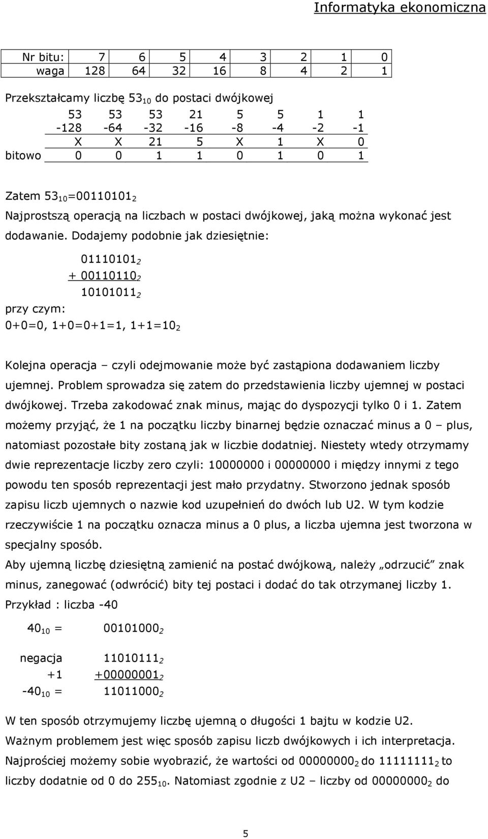 Dodajemy podobnie jak dziesiętnie: 01110101 2 + 00110110 2 przy czym: 10101011 2 0+0=0, 1+0=0+1=1, 1+1=10 2 Kolejna operacja czyli odejmowanie moŝe być zastąpiona dodawaniem liczby ujemnej.