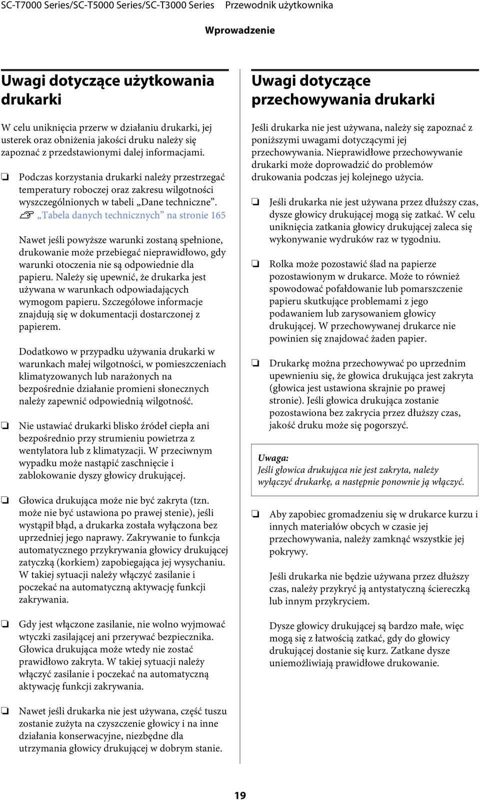 U Tabela danych technicznych na stronie 165 Nawet jeśli powyższe warunki zostaną spełnione, drukowanie może przebiegać nieprawidłowo, gdy warunki otoczenia nie są odpowiednie dla papieru.