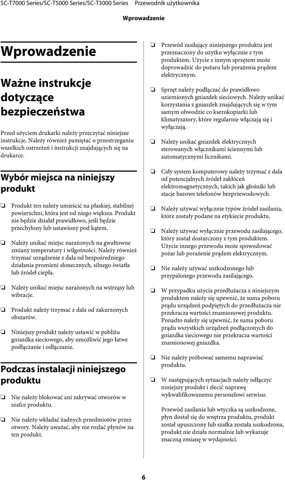 Wybór miejsca na niniejszy produkt Produkt ten należy umieścić na płaskiej, stabilnej powierzchni, która jest od niego większa.