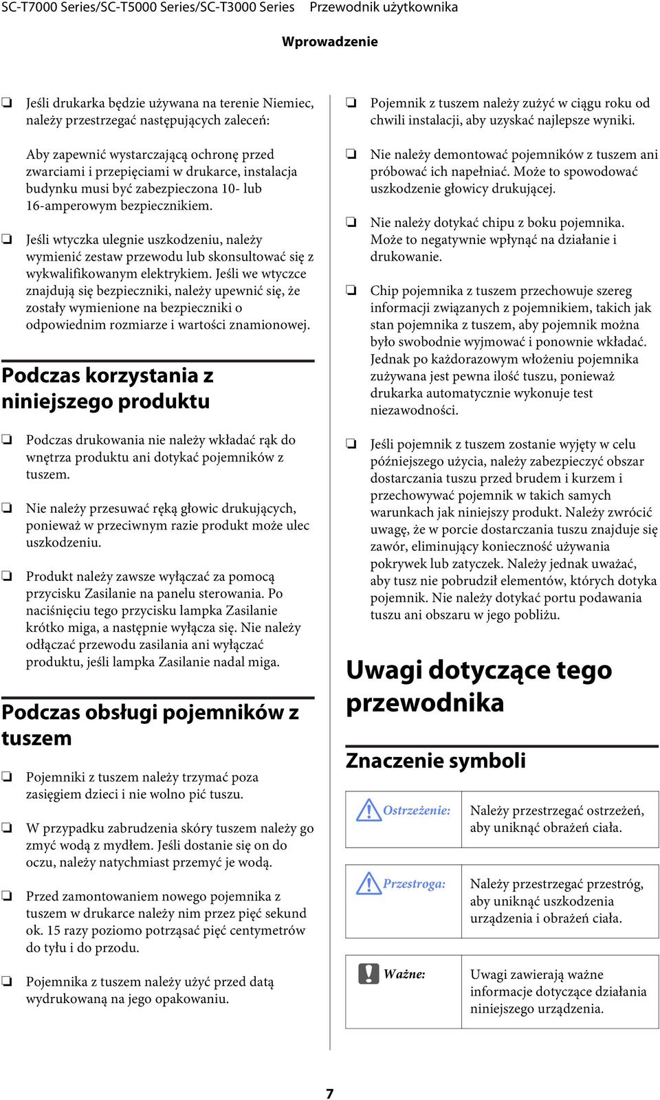 Jeśli wtyczka ulegnie uszkodzeniu, należy wymienić zestaw przewodu lub skonsultować się z wykwalifikowanym elektrykiem.