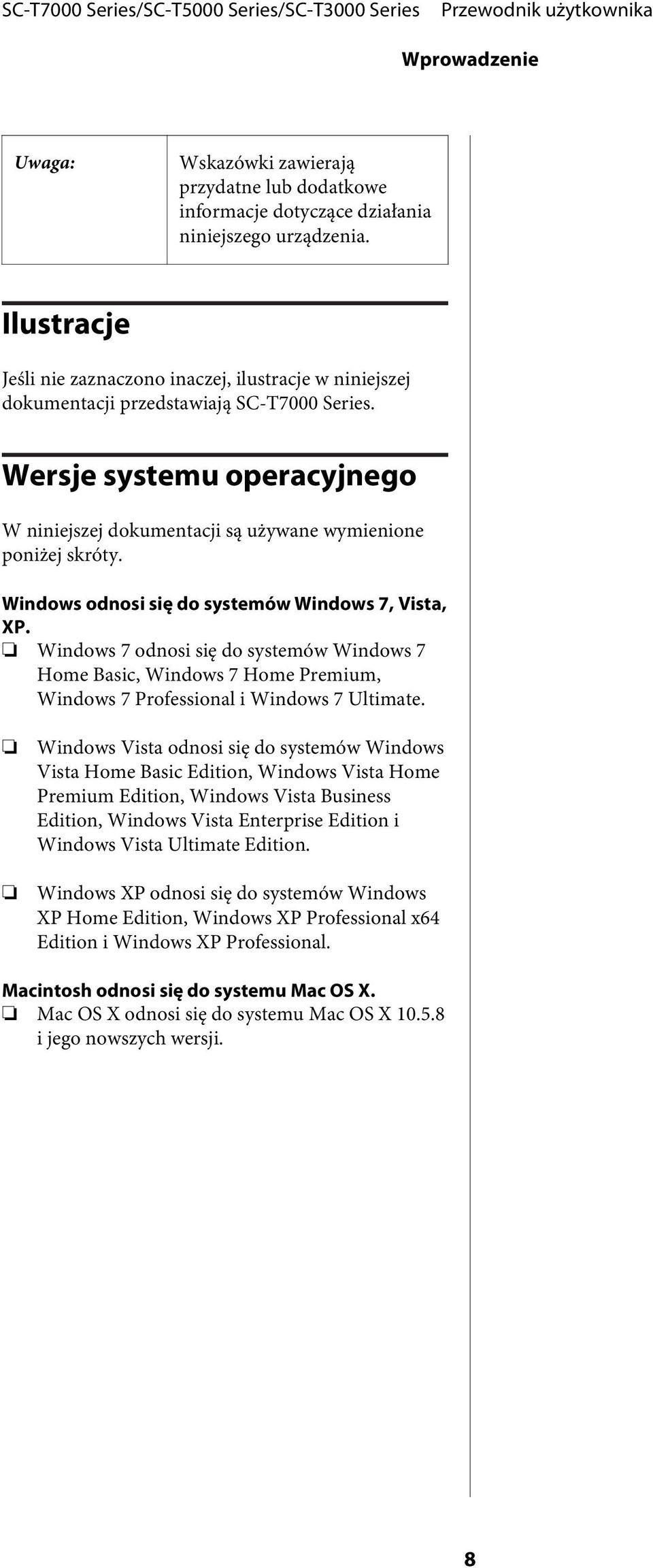 Windows odnosi się do systemów Windows 7, Vista, XP. Windows 7 odnosi się do systemów Windows 7 Home Basic, Windows 7 Home Premium, Windows 7 Professional i Windows 7 Ultimate.