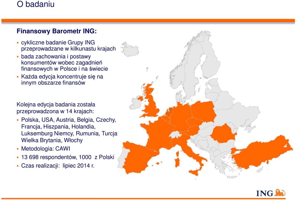 edycja badania została przeprowadzona w 14 krajach: Polska, USA, Austria, Belgia, Czechy, Francja, Hiszpania, Holandia,