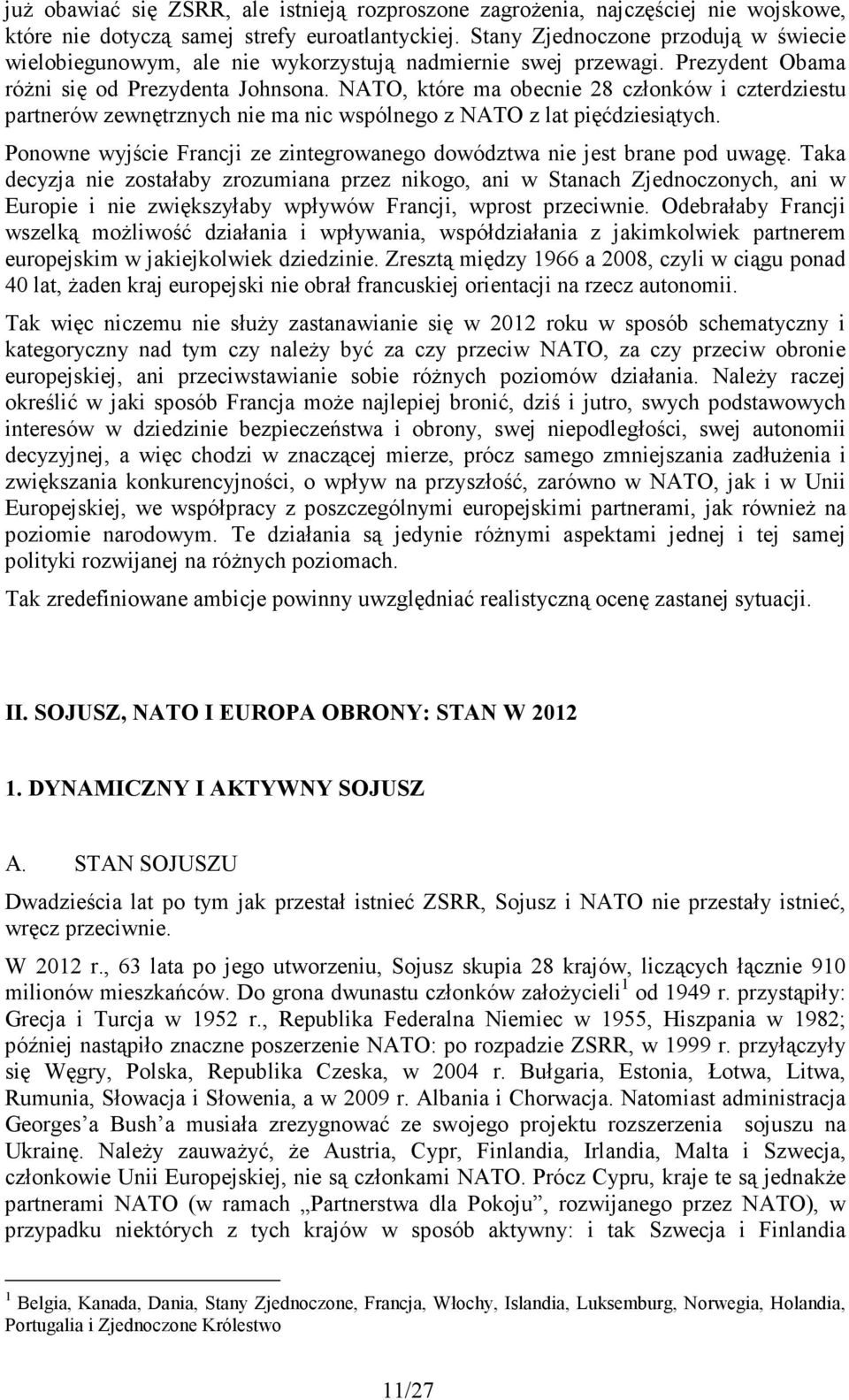 NATO, które ma obecnie 28 członków i czterdziestu partnerów zewnętrznych nie ma nic wspólnego z NATO z lat pięćdziesiątych.