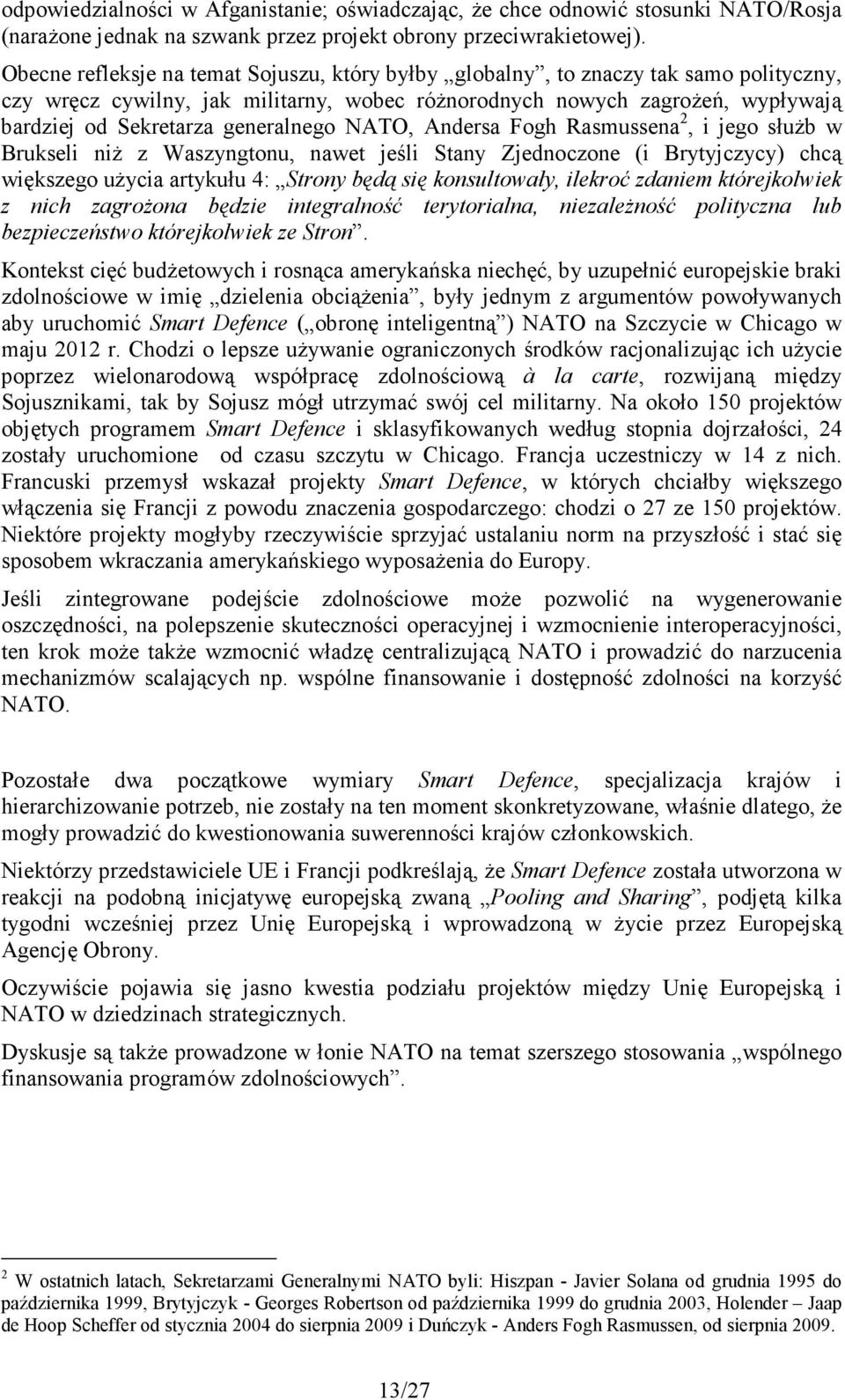 generalnego NATO, Andersa Fogh Rasmussena 2, i jego słuŝb w Brukseli niŝ z Waszyngtonu, nawet jeśli Stany Zjednoczone (i Brytyjczycy) chcą większego uŝycia artykułu 4: Strony będą się konsultowały,