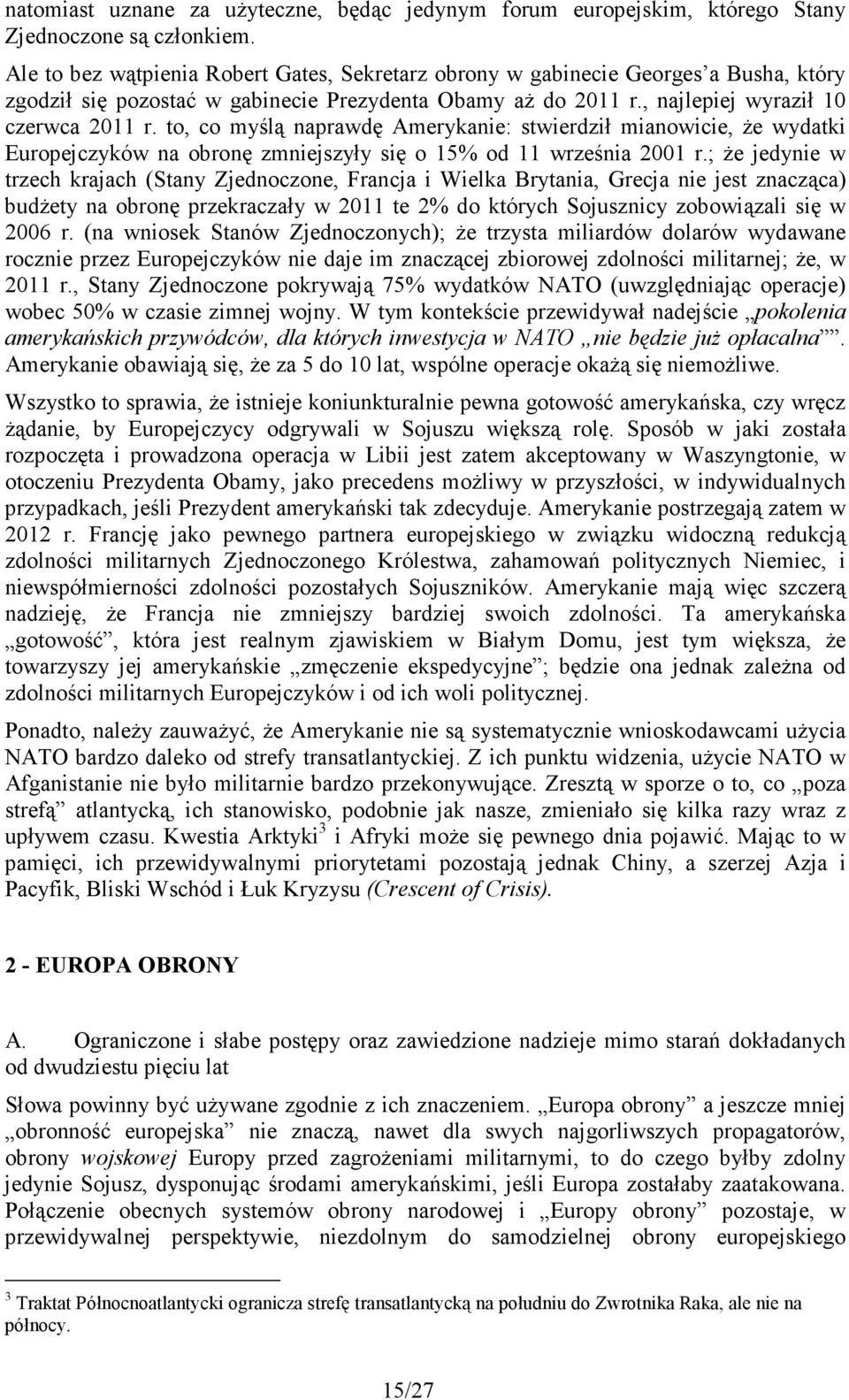 to, co myślą naprawdę Amerykanie: stwierdził mianowicie, Ŝe wydatki Europejczyków na obronę zmniejszyły się o 15% od 11 września 2001 r.