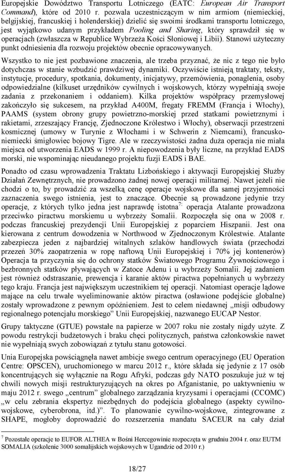 który sprawdził się w operacjach (zwłaszcza w Republice WybrzeŜa Kości Słoniowej i Libii). Stanowi uŝyteczny punkt odniesienia dla rozwoju projektów obecnie opracowywanych.