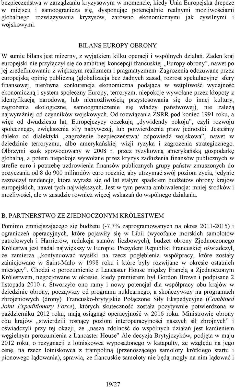 śaden kraj europejski nie przyłączył się do ambitnej koncepcji francuskiej Europy obrony, nawet po jej zredefiniowaniu z większym realizmem i pragmatyzmem.