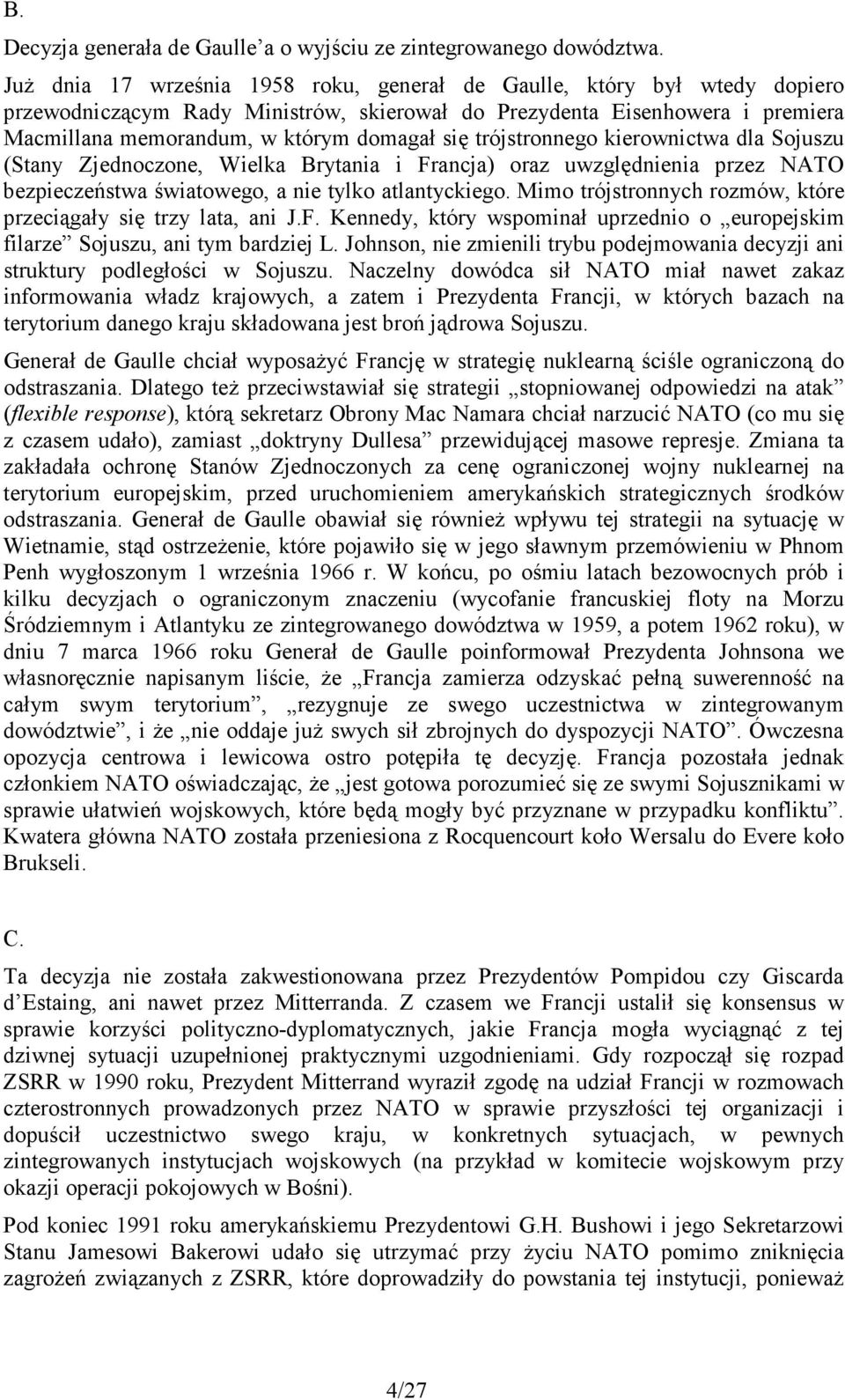 trójstronnego kierownictwa dla Sojuszu (Stany Zjednoczone, Wielka Brytania i Francja) oraz uwzględnienia przez NATO bezpieczeństwa światowego, a nie tylko atlantyckiego.