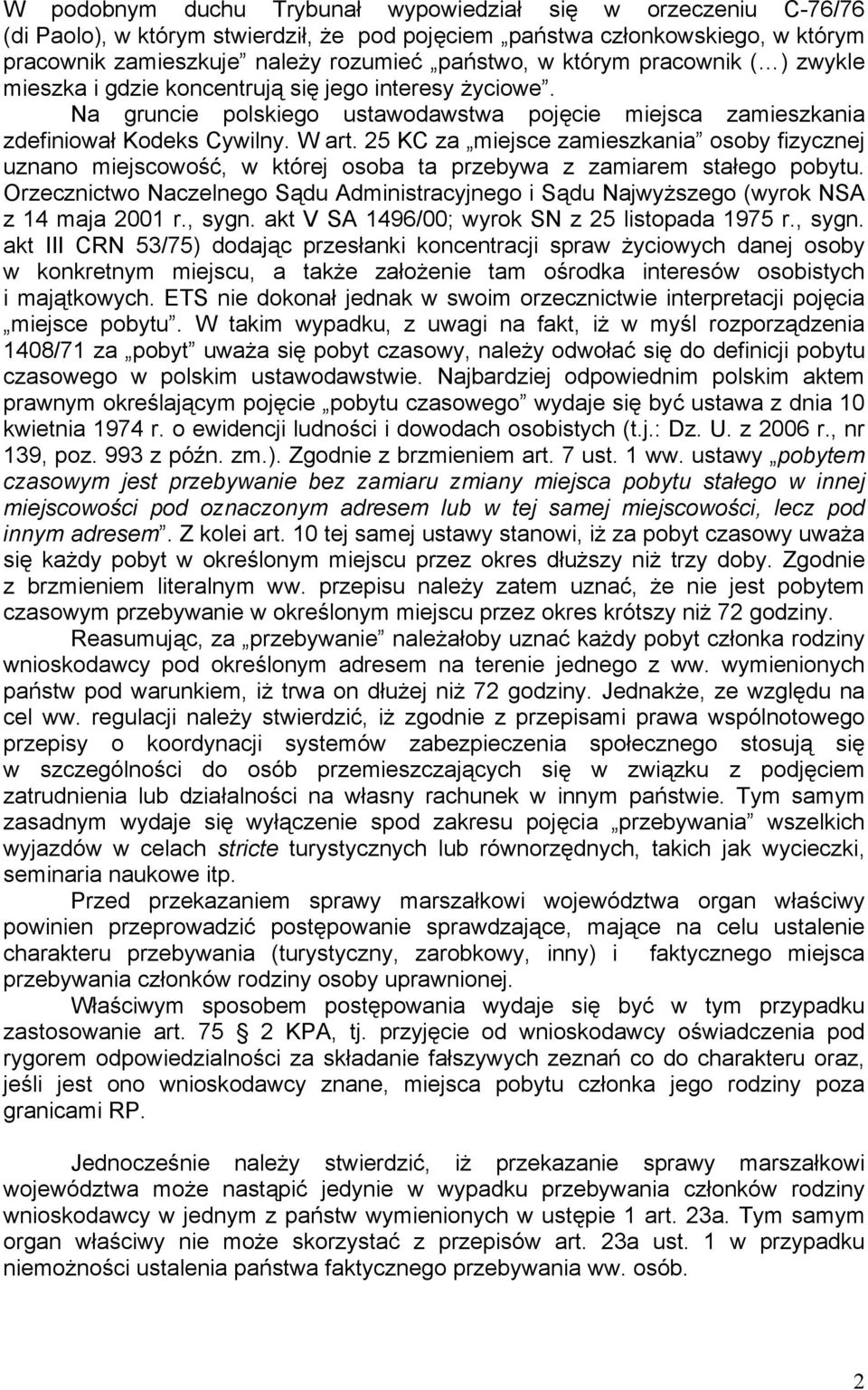 25 KC za miejsce zamieszkania osoby fizycznej uznano miejscowość, w której osoba ta przebywa z zamiarem stałego pobytu.