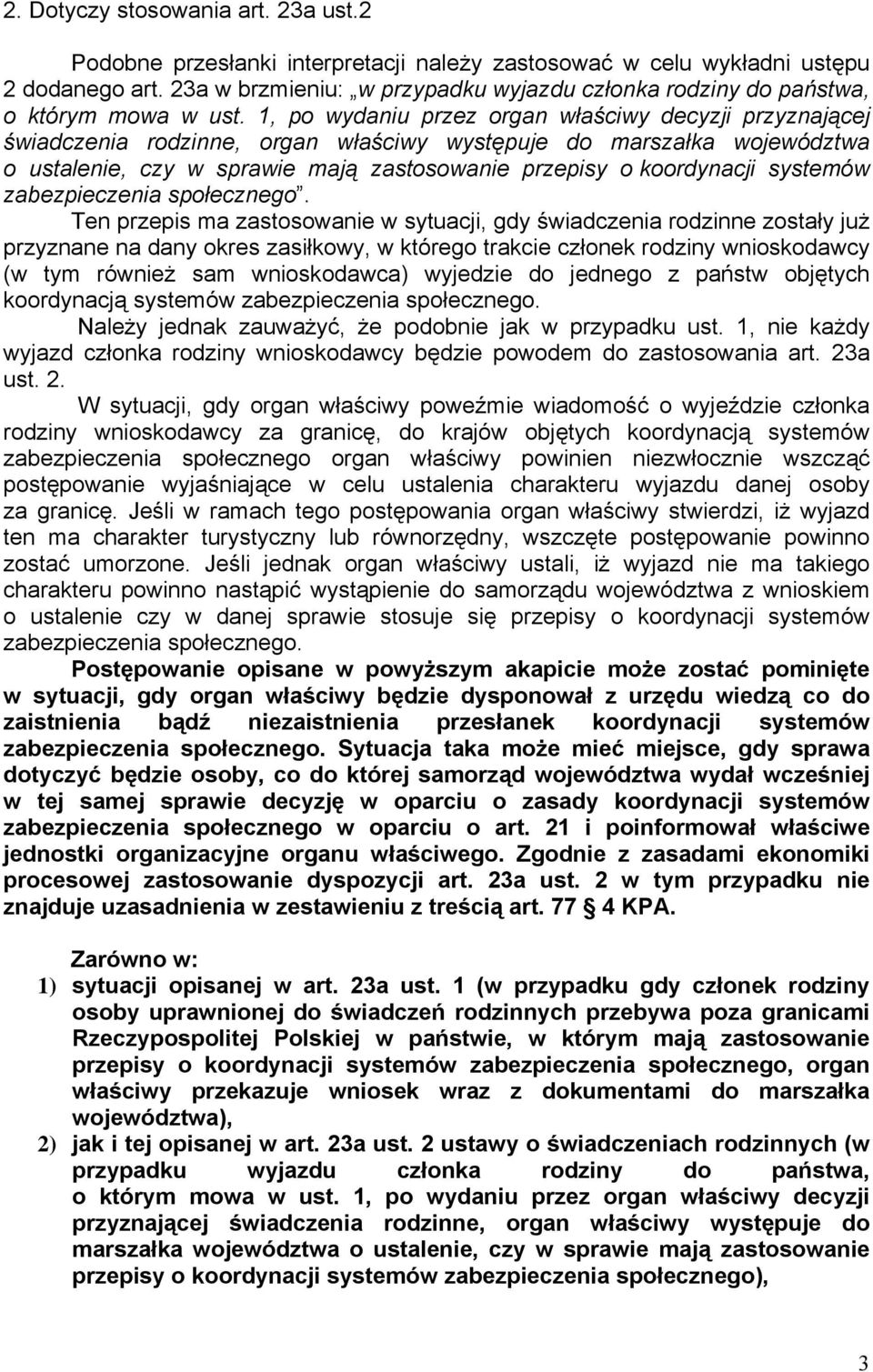 1, po wydaniu przez organ właściwy decyzji przyznającej świadczenia rodzinne, organ właściwy występuje do marszałka województwa o ustalenie, czy w sprawie mają zastosowanie przepisy o koordynacji