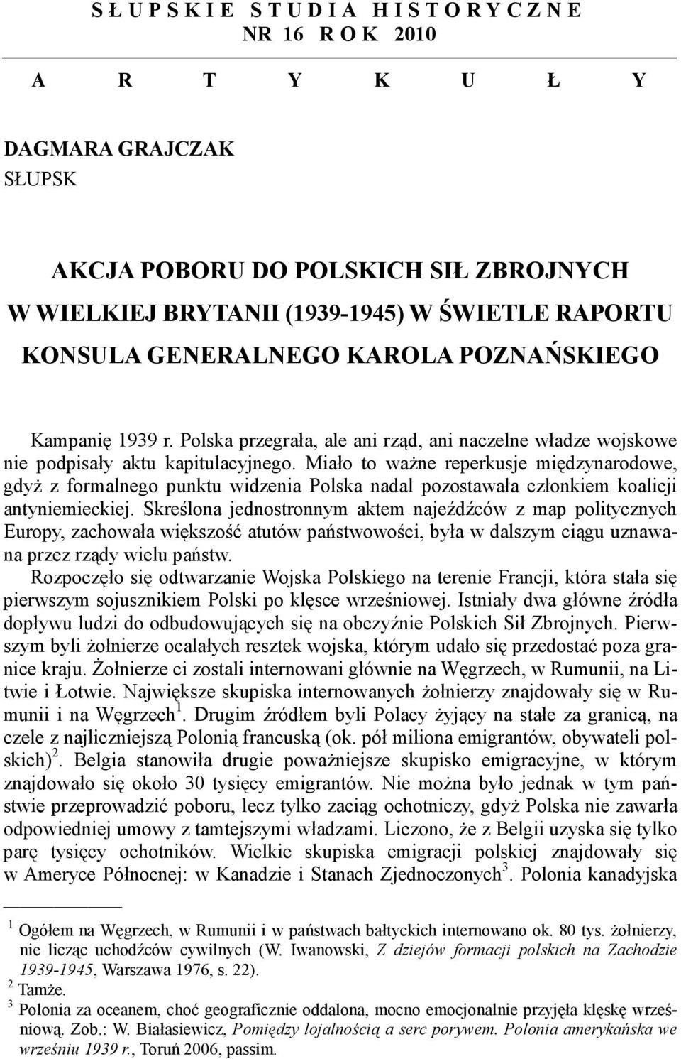 Polska przegrała, ale ani rząd, ani naczelne władze wojskowe nie podpisały aktu kapitulacyjnego.