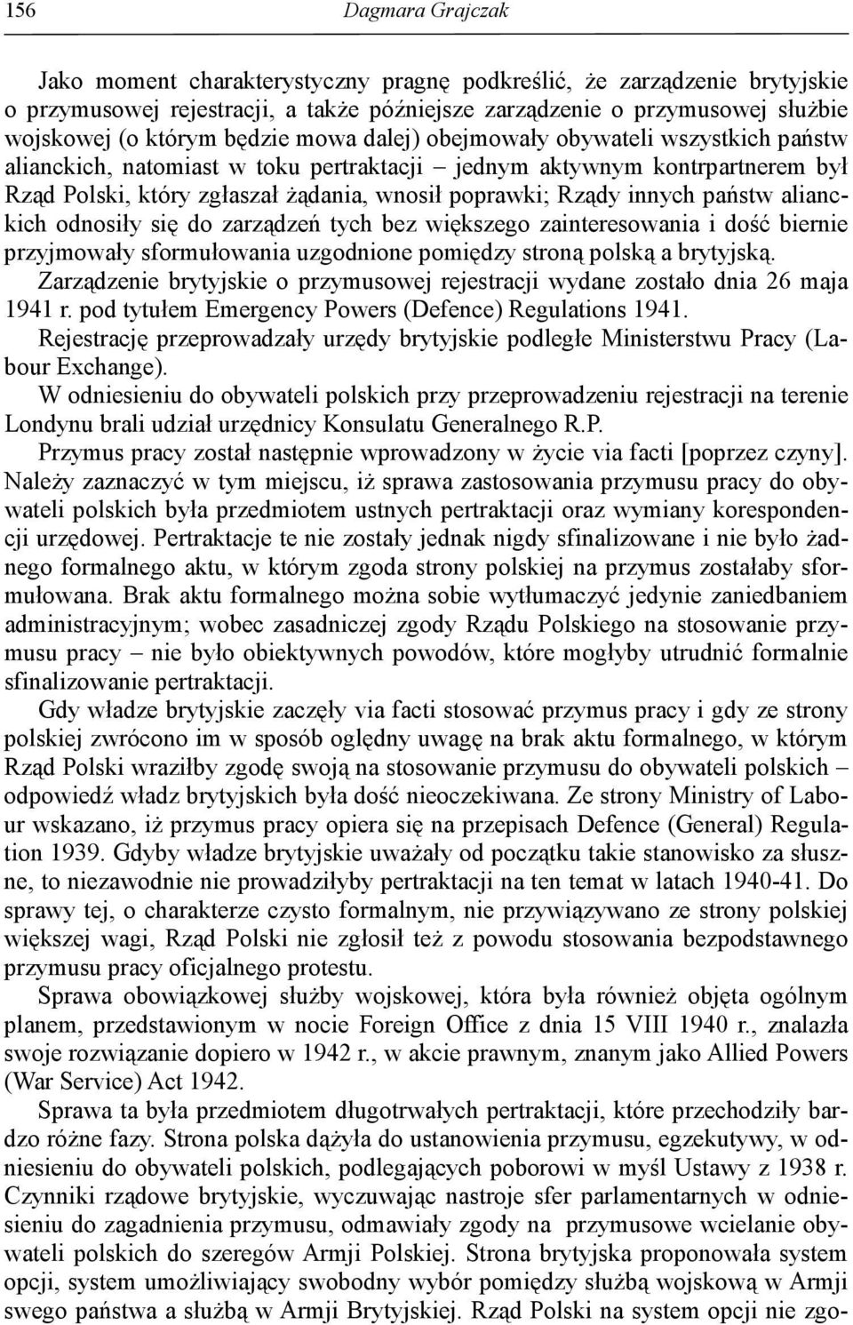 innych państw alianckich odnosiły się do zarządzeń tych bez większego zainteresowania i dość biernie przyjmowały sformułowania uzgodnione pomiędzy stroną polską a brytyjską.